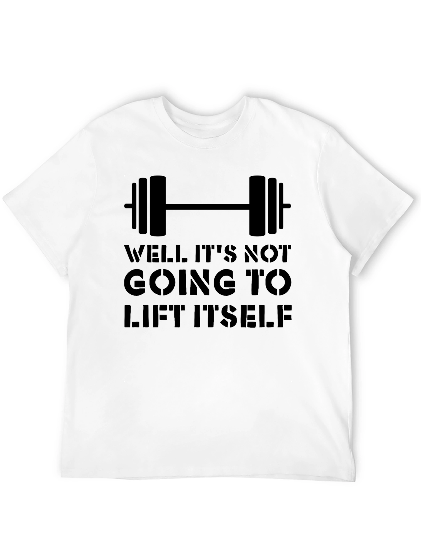 Workout Motivation Tee: It Wont Lift Itself!