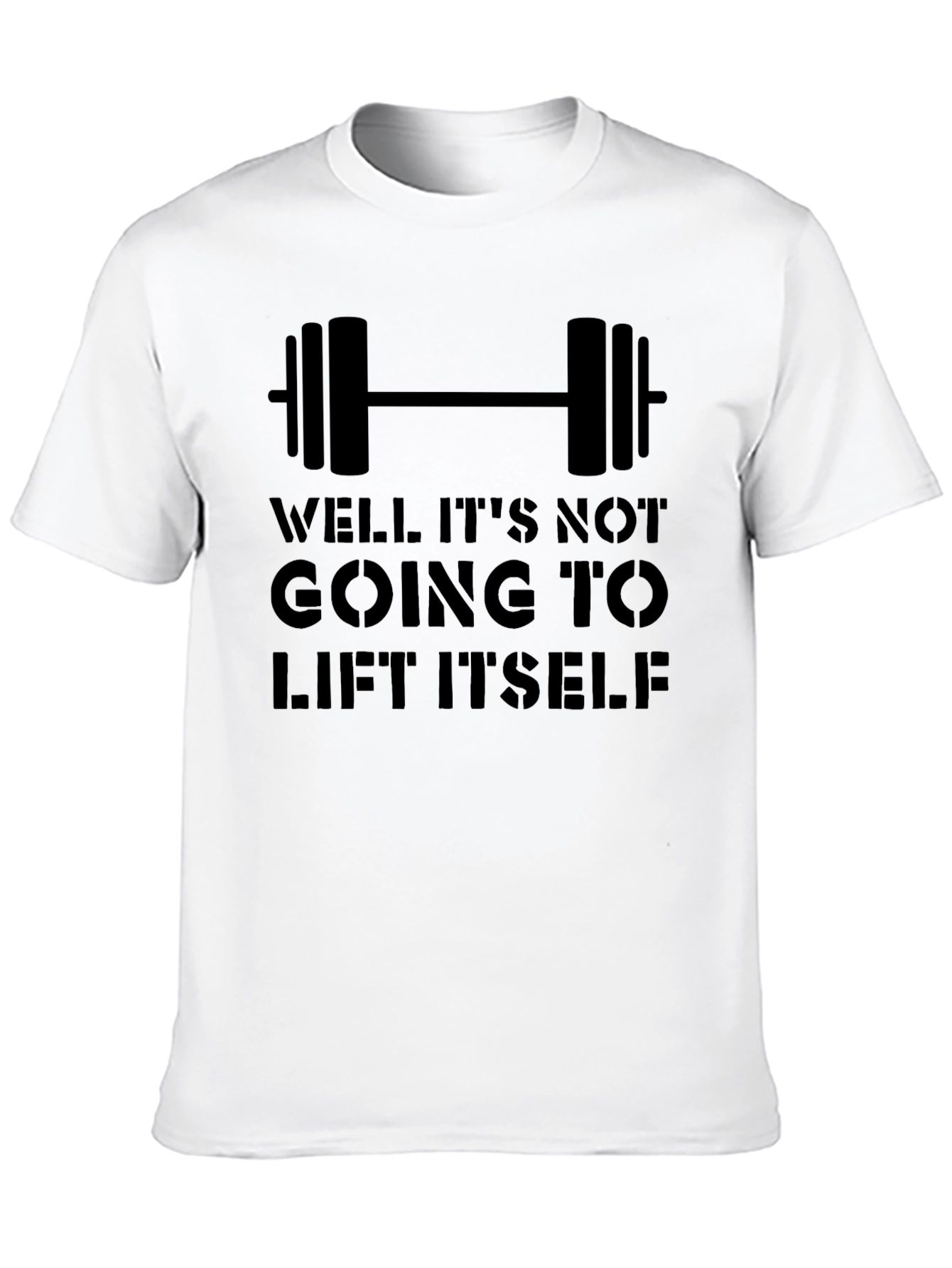 Workout Motivation Tee: It Wont Lift Itself!