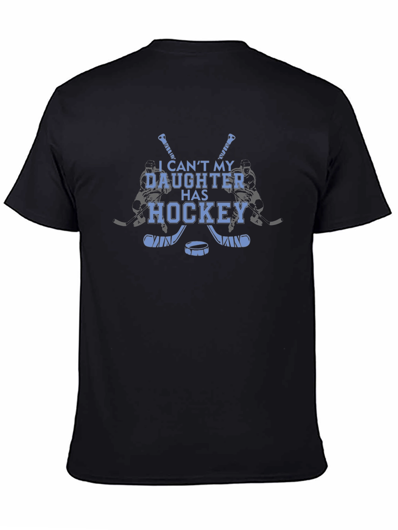 Hockey Daughter T-Shirt: I Cant My Daughter Has Hockey