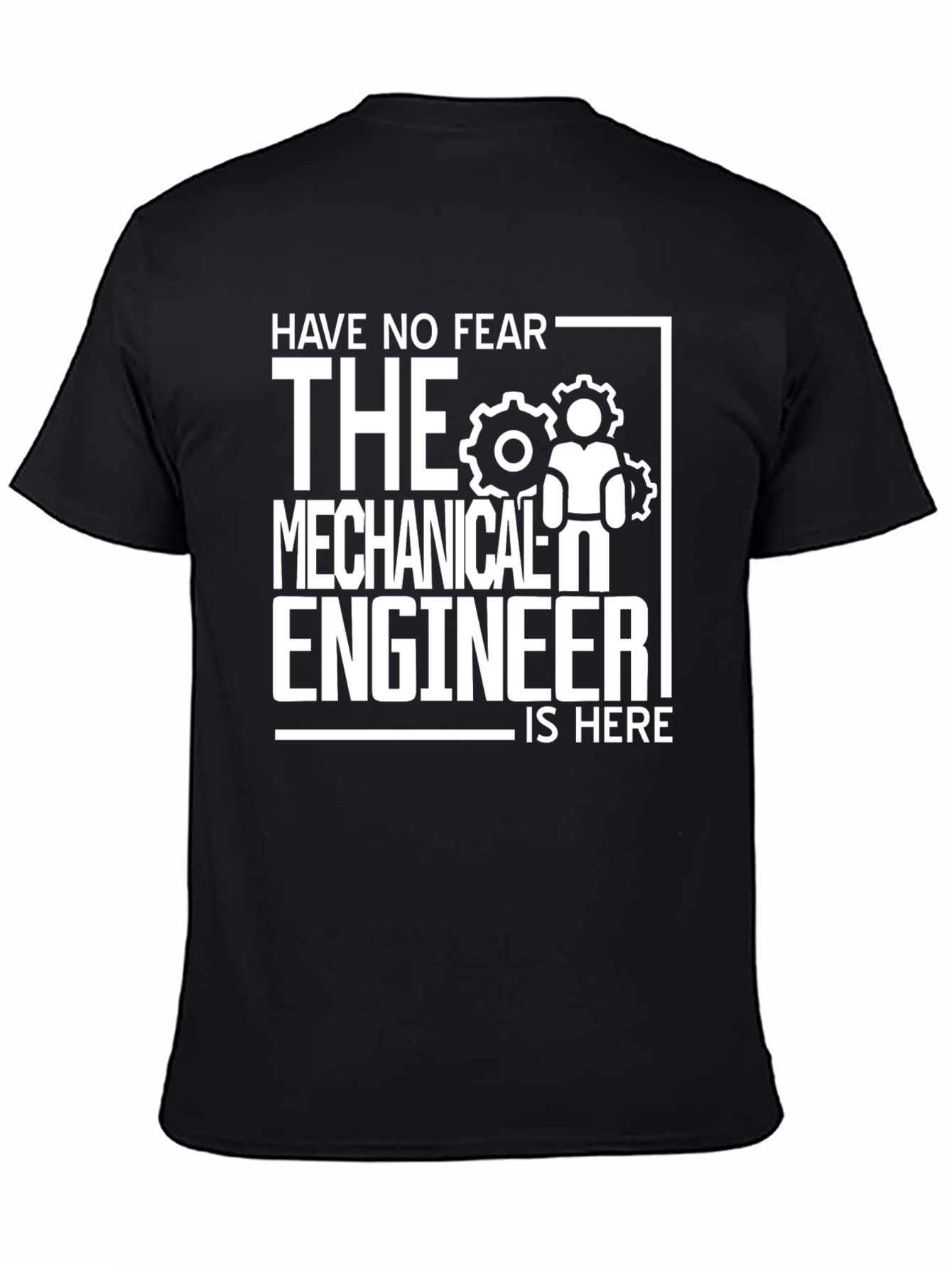 Mechanical Engineer T-Shirt - Have No Fear!