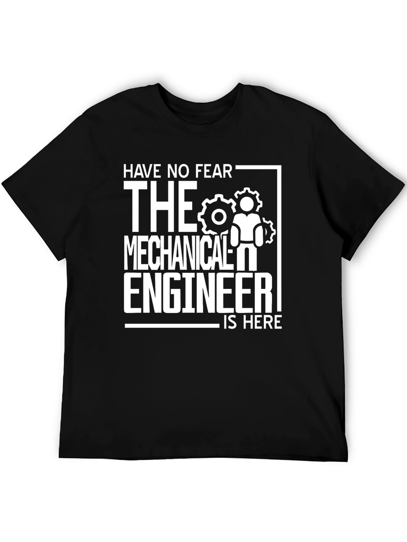 Mechanical Engineer T-Shirt - Have No Fear!