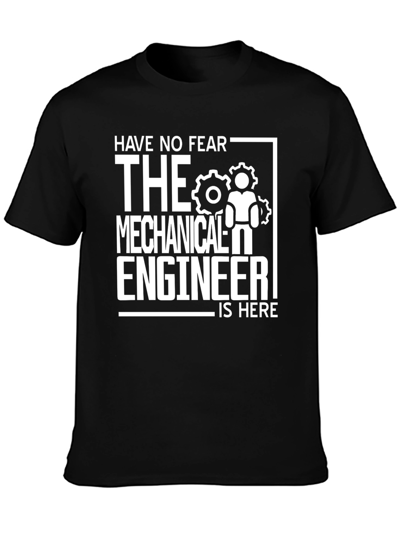 Mechanical Engineer T-Shirt - Have No Fear!