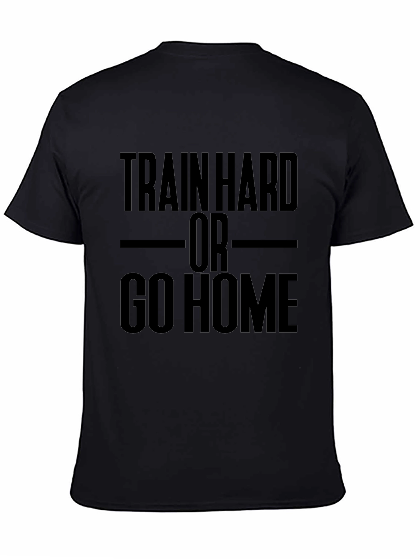 Train Hard or Go Home Black Graphic T-Shirt