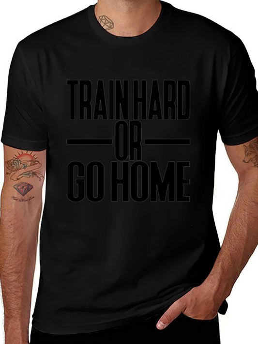 Train Hard or Go Home Black Graphic T-Shirt