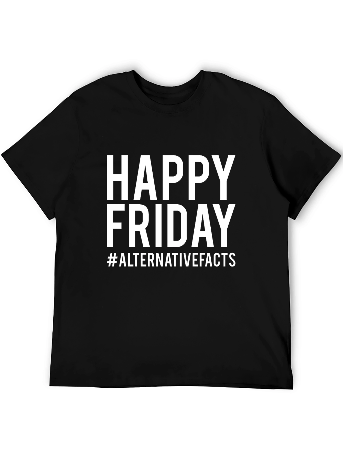 Happy Friday Alternative Facts T-Shirt