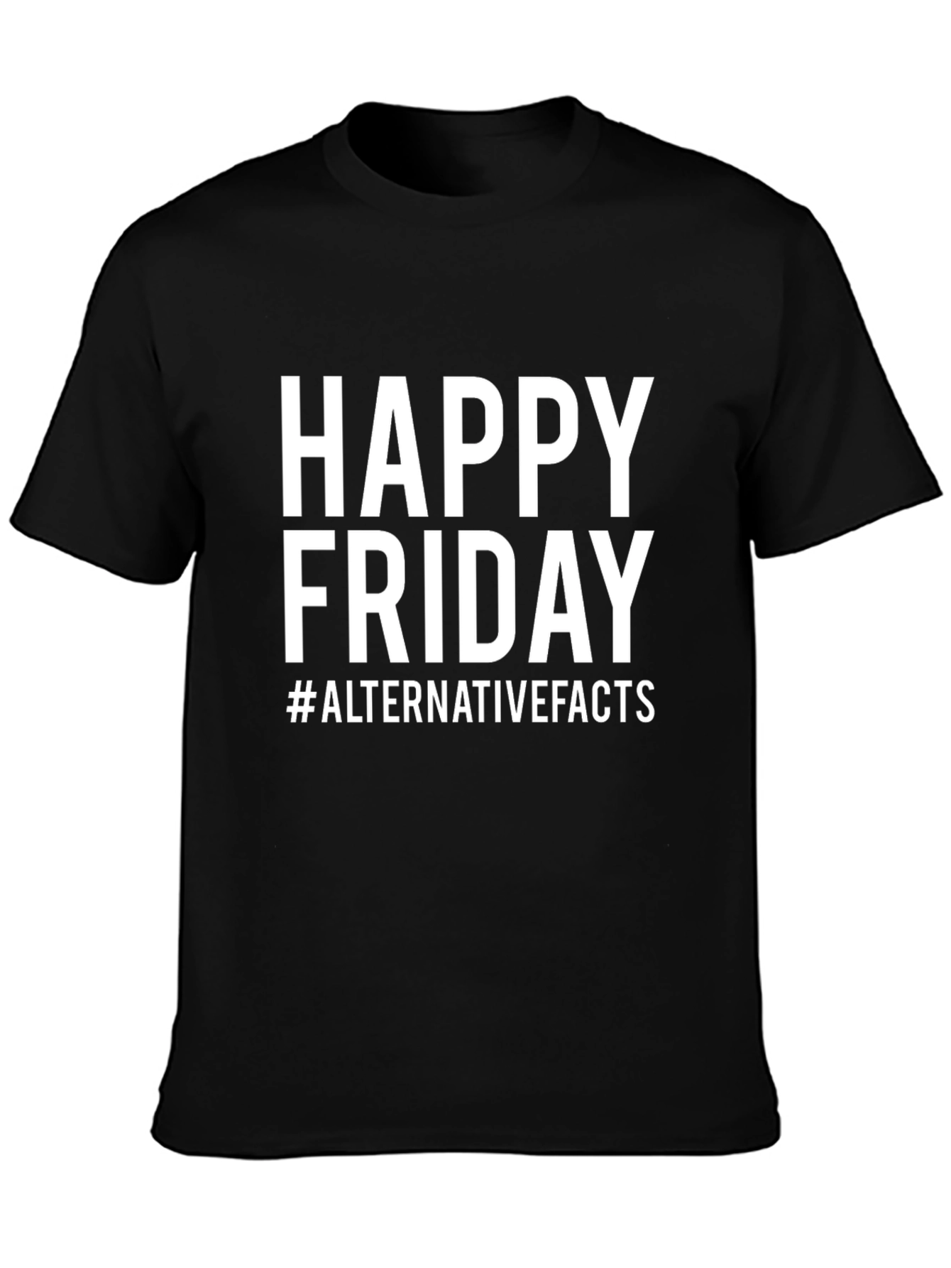 Happy Friday Alternative Facts T-Shirt