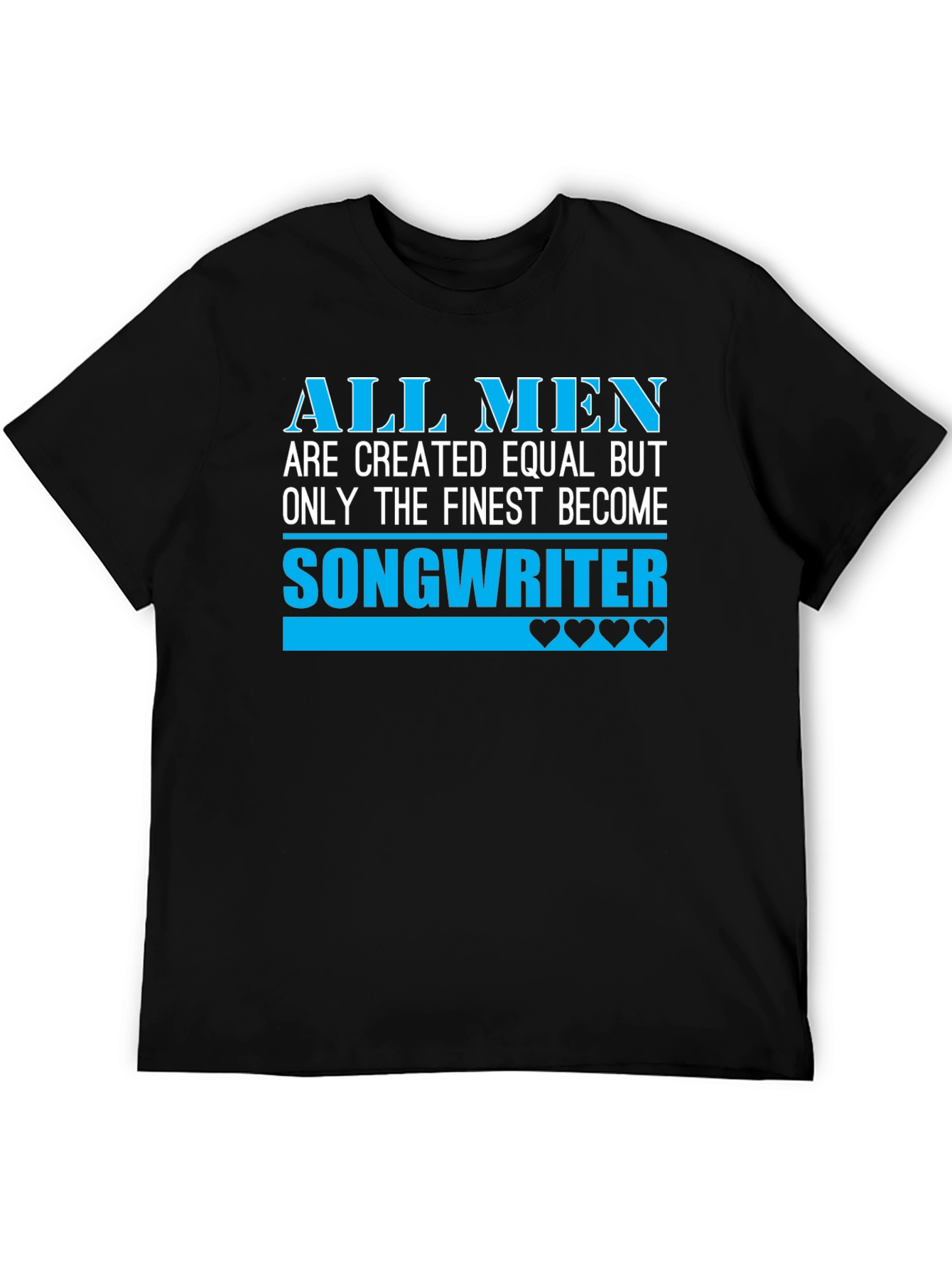 Finest Songwriter Tee - All Men Are Created Equal