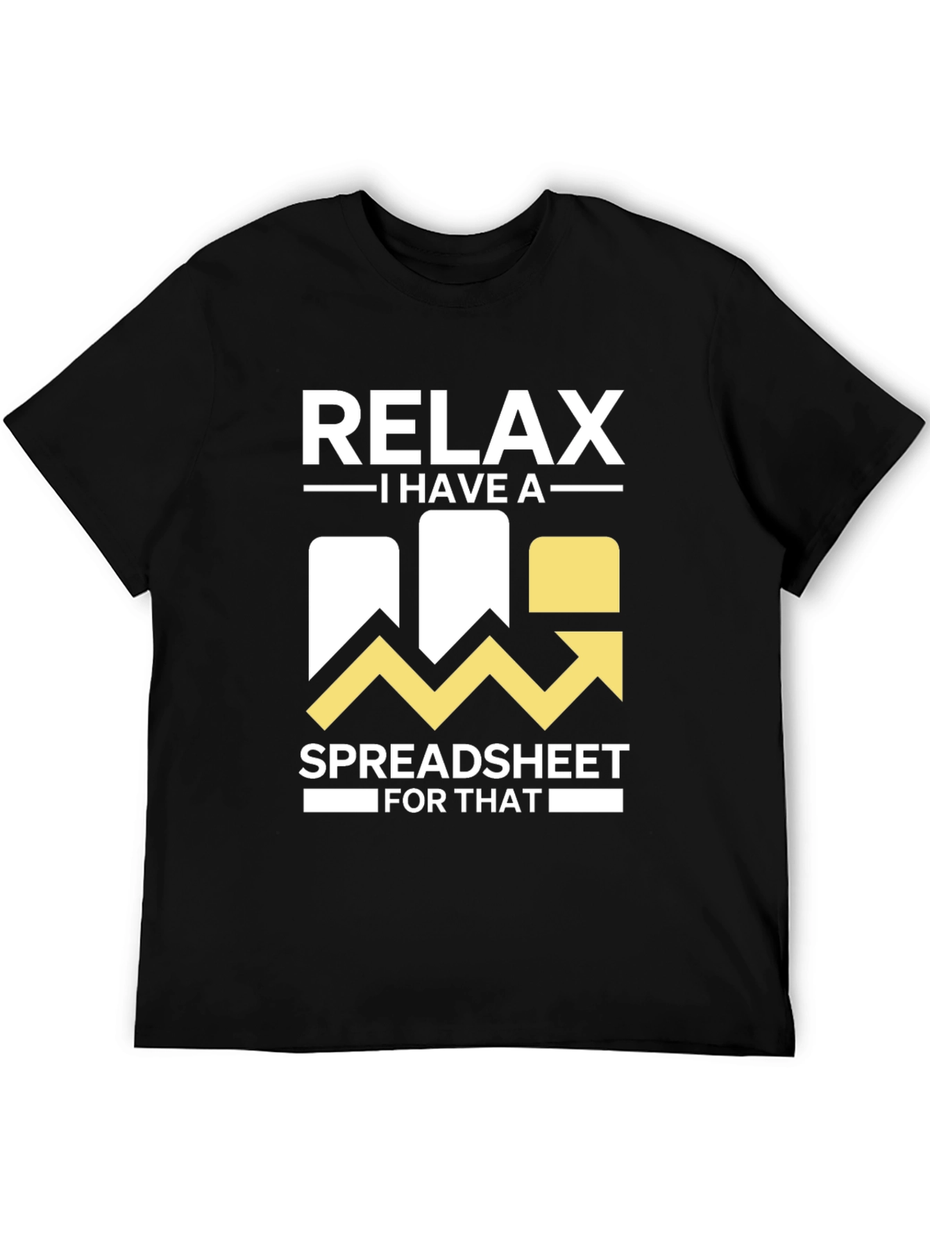Relax I Have a Spreadsheet For That T-Shirt