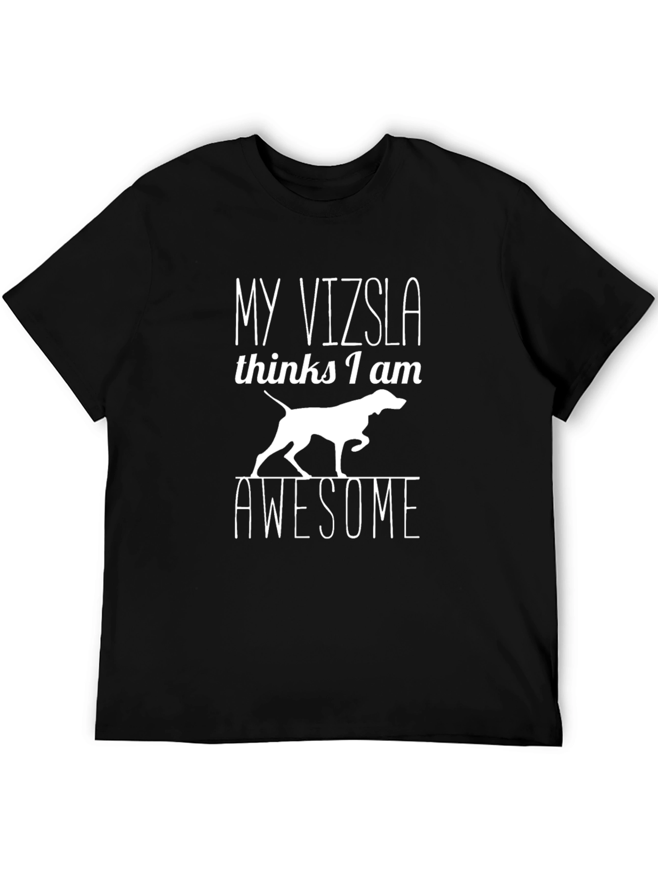 My Vizsla Thinks I am Awesome T-Shirt