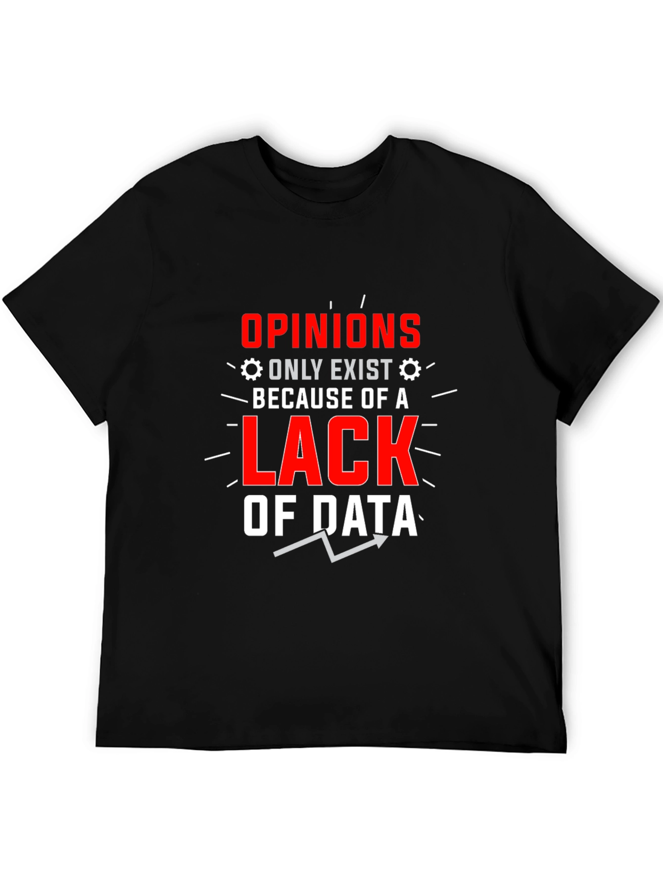 Opinions Lack Data Funny Graphic T-Shirt