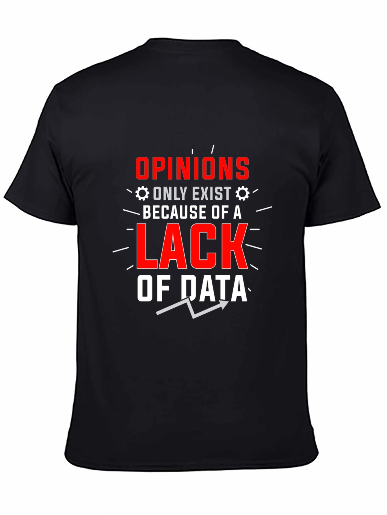 Opinions Lack Data Funny Graphic T-Shirt