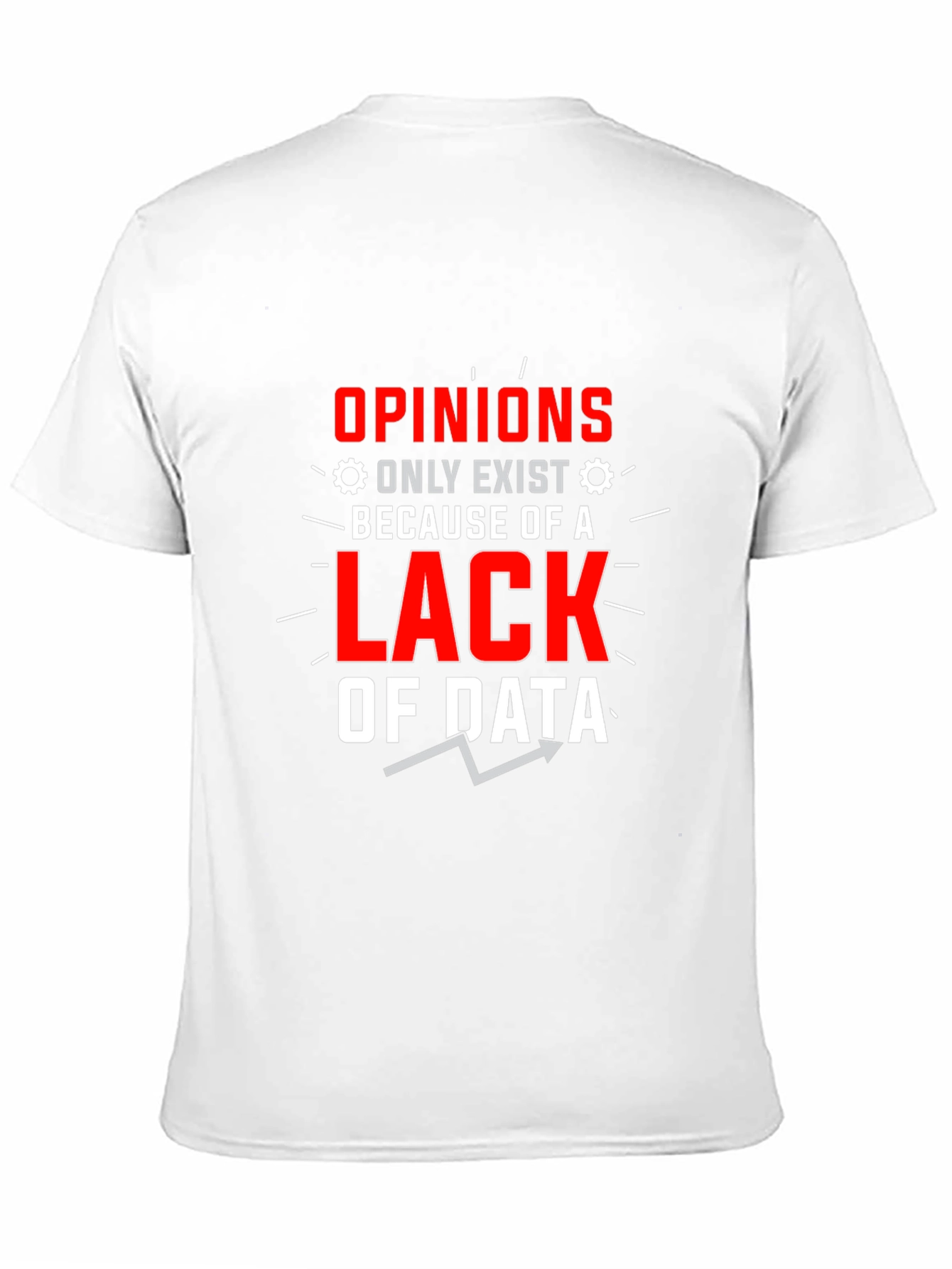 Opinions Lack Data Funny Graphic T-Shirt