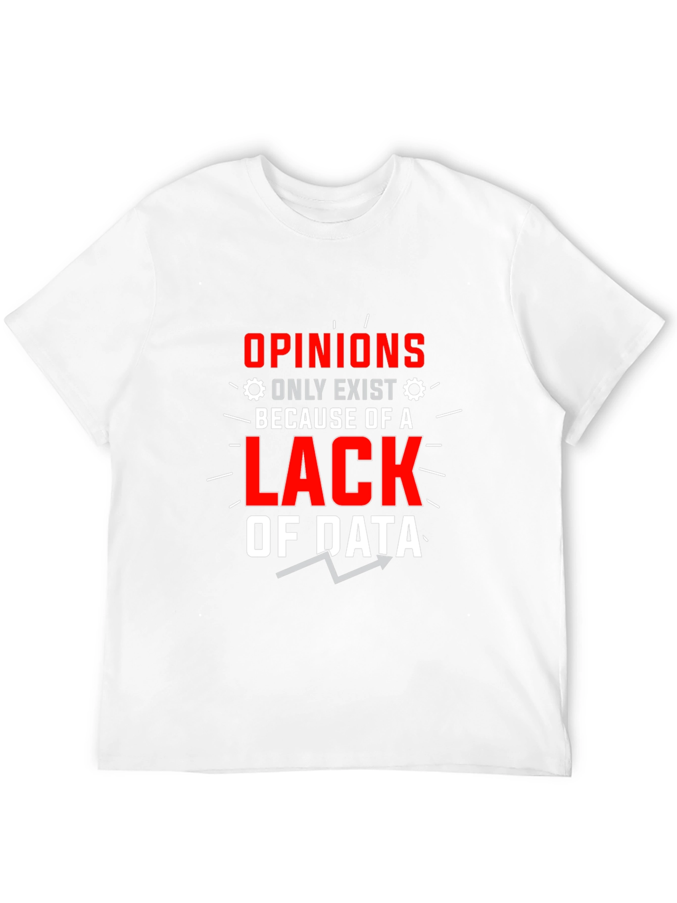 Opinions Lack Data Funny Graphic T-Shirt