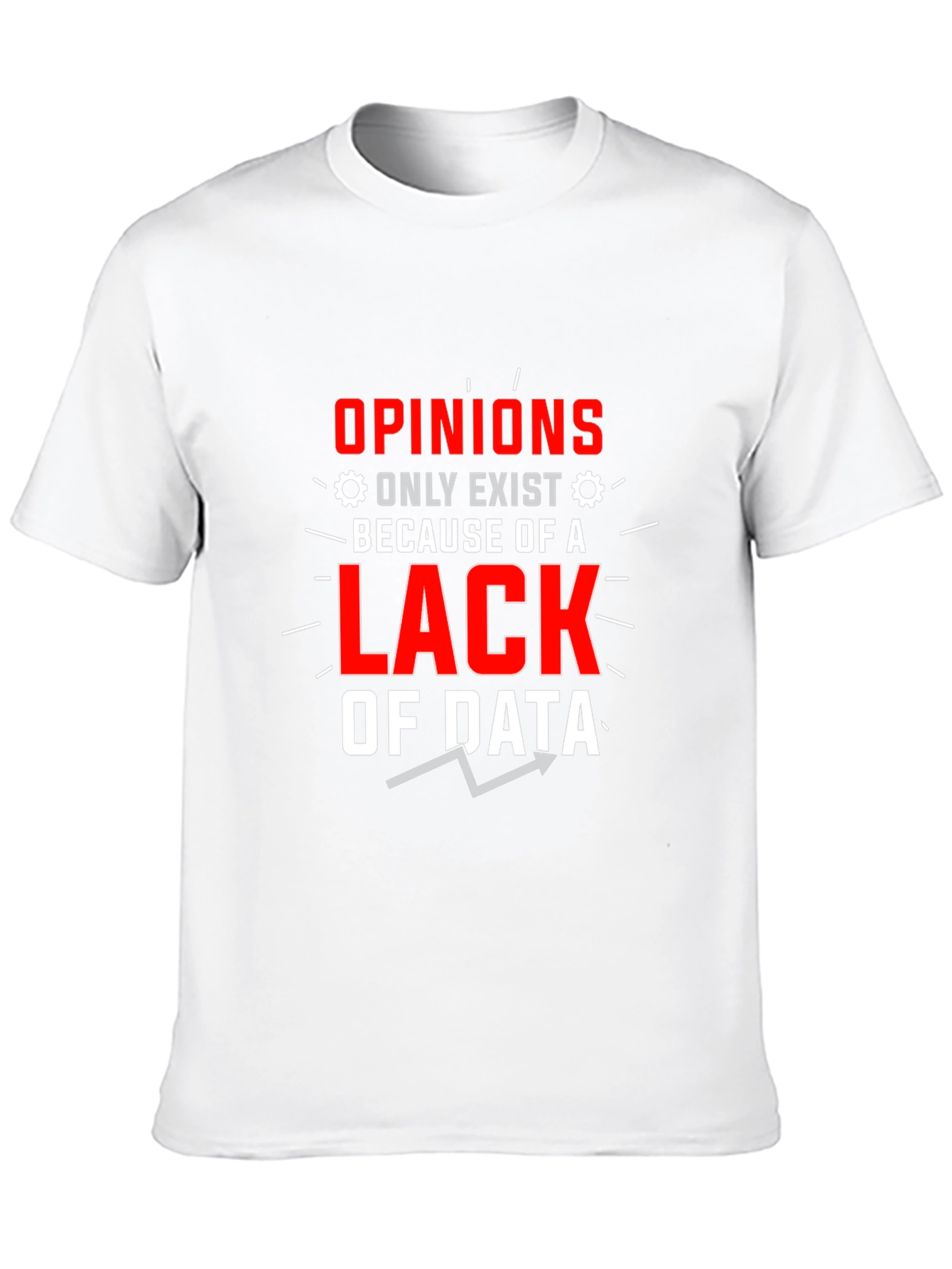 Opinions Lack Data Funny Graphic T-Shirt