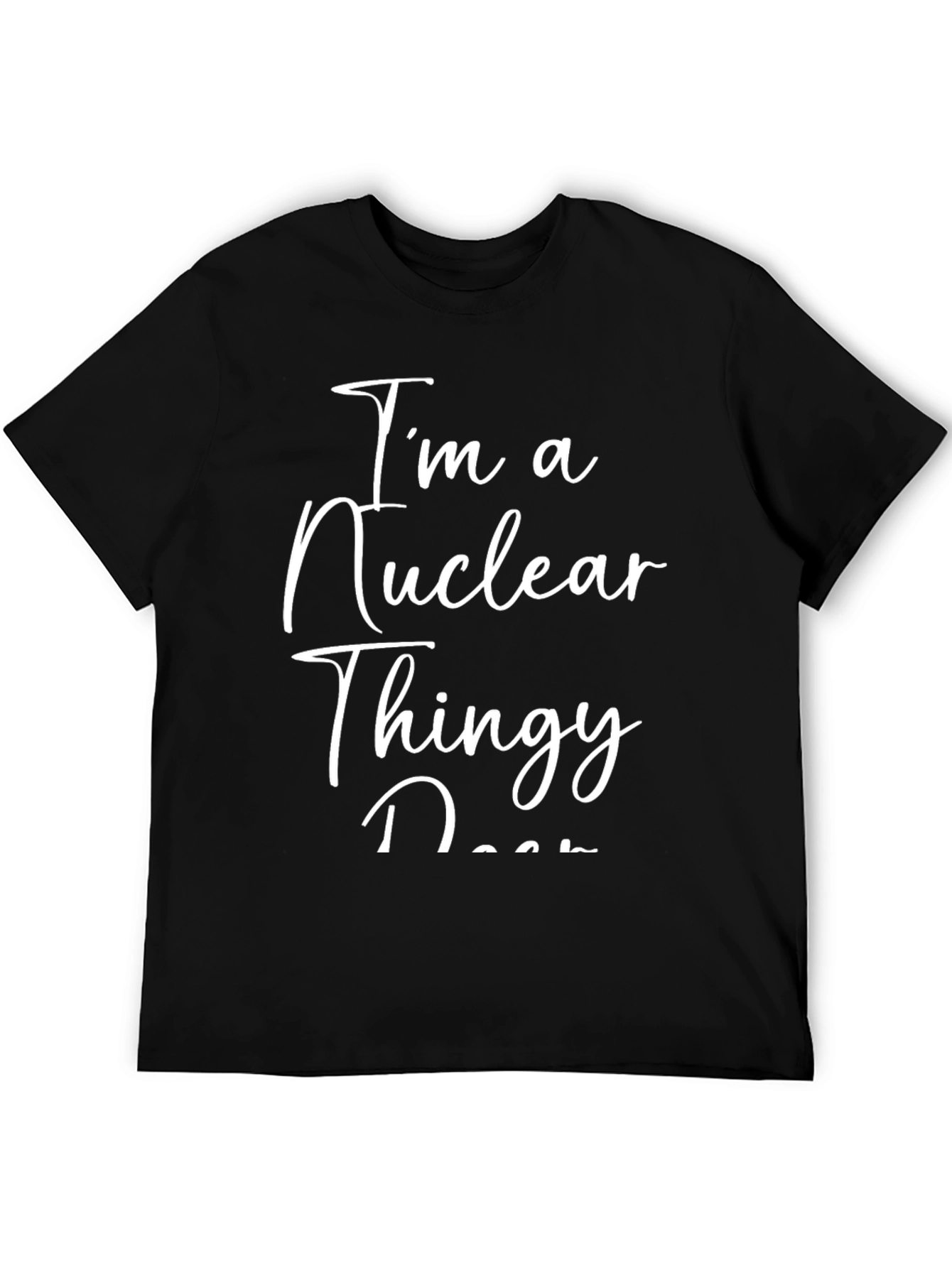 Im a Nuclear Thingy T-Shirt