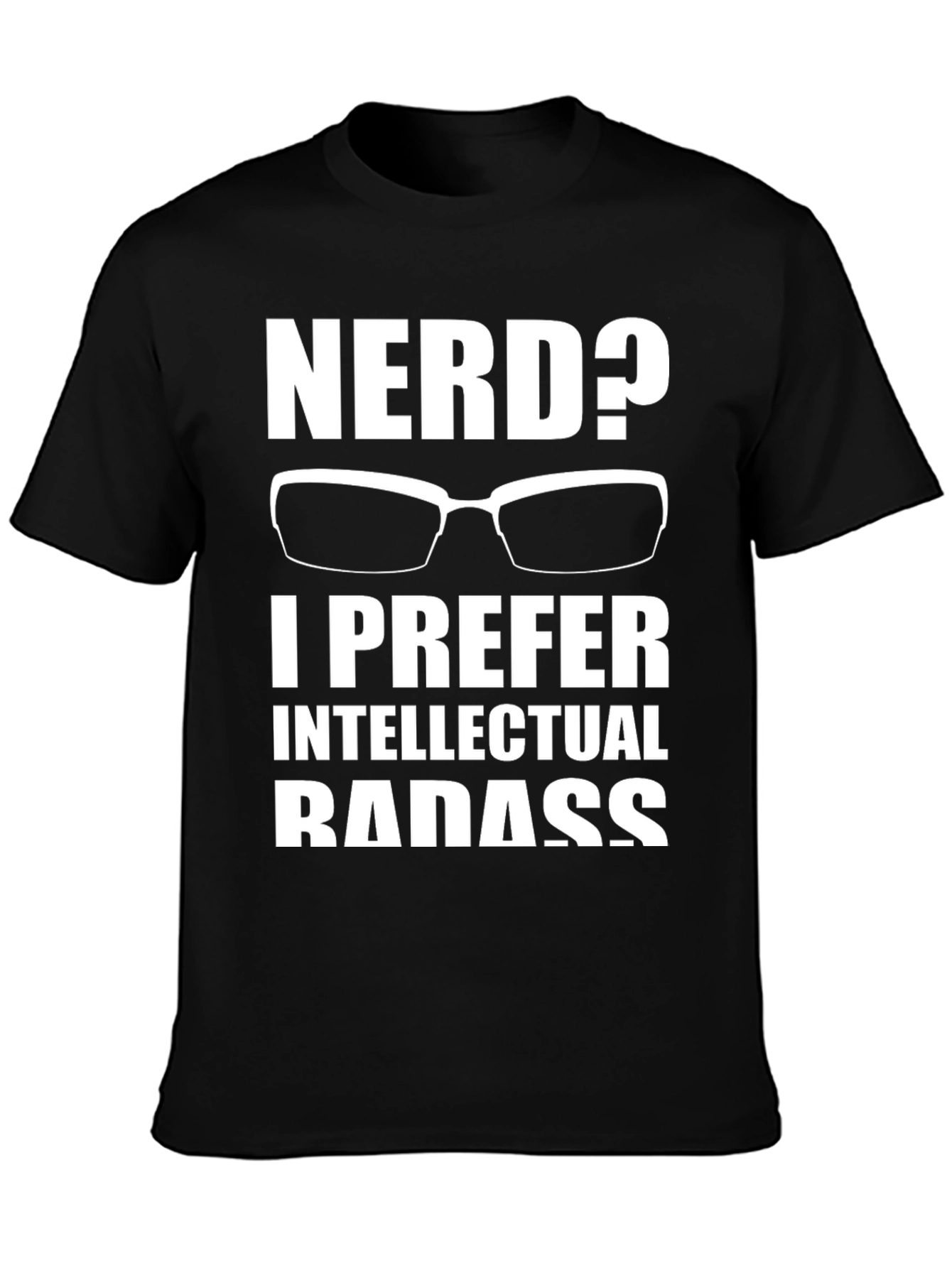 Nerd? Intellectual Badass T-Shirt - Geek Chic Apparel
