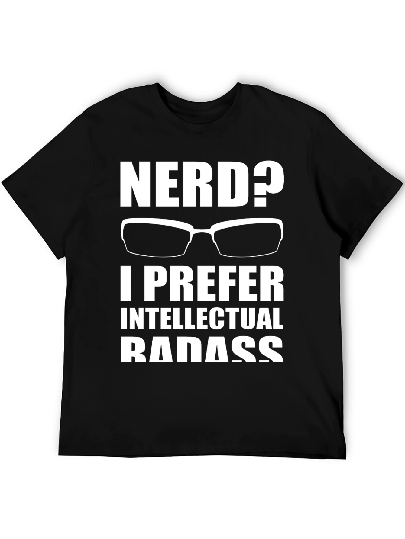 Nerd? Intellectual Badass T-Shirt - Geek Chic Apparel