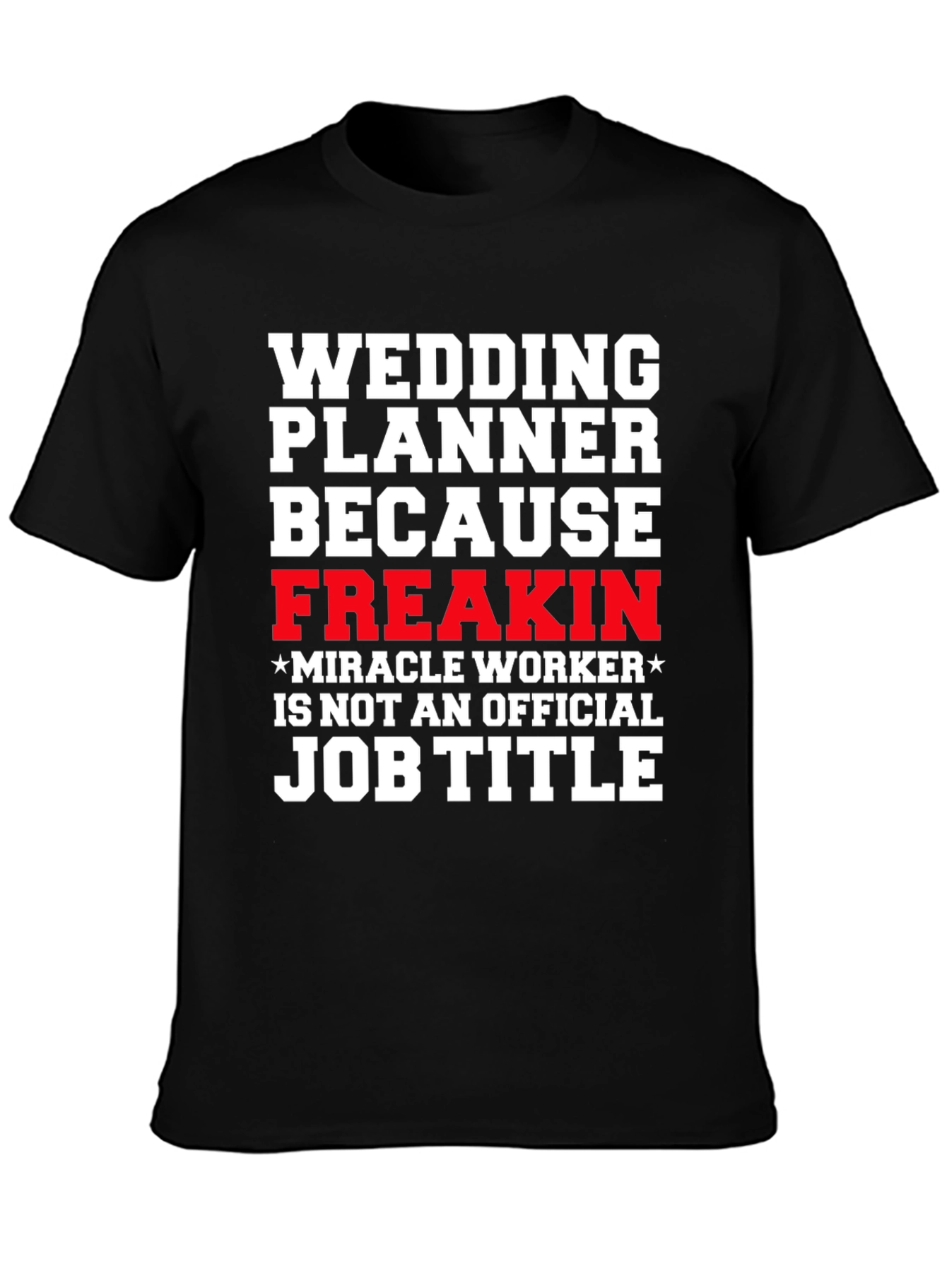 Wedding Planner Freakin Miracle Worker T-Shirt
