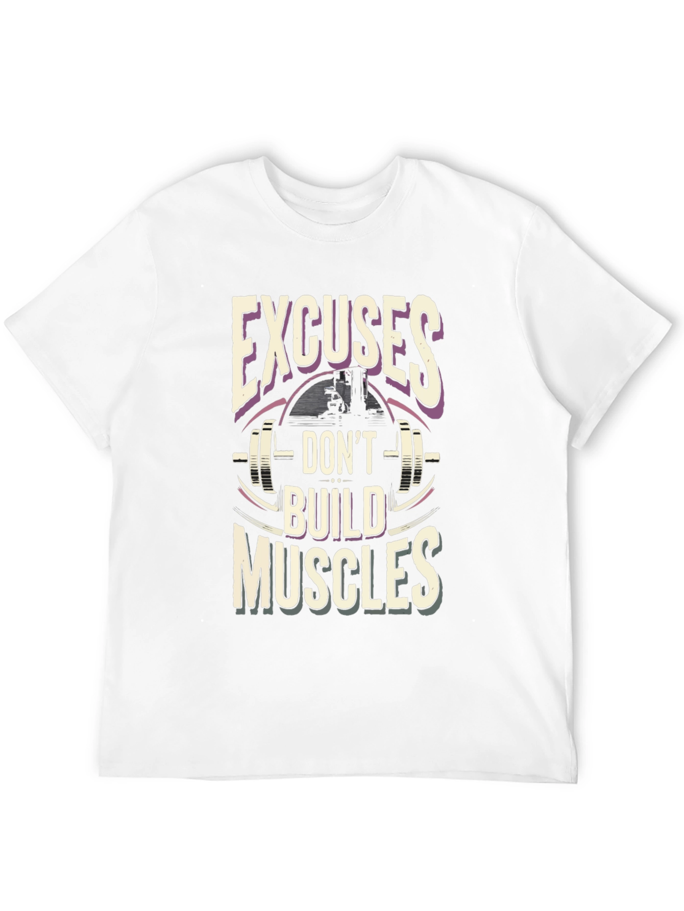 Excuses Dont Build Muscles T-Shirt