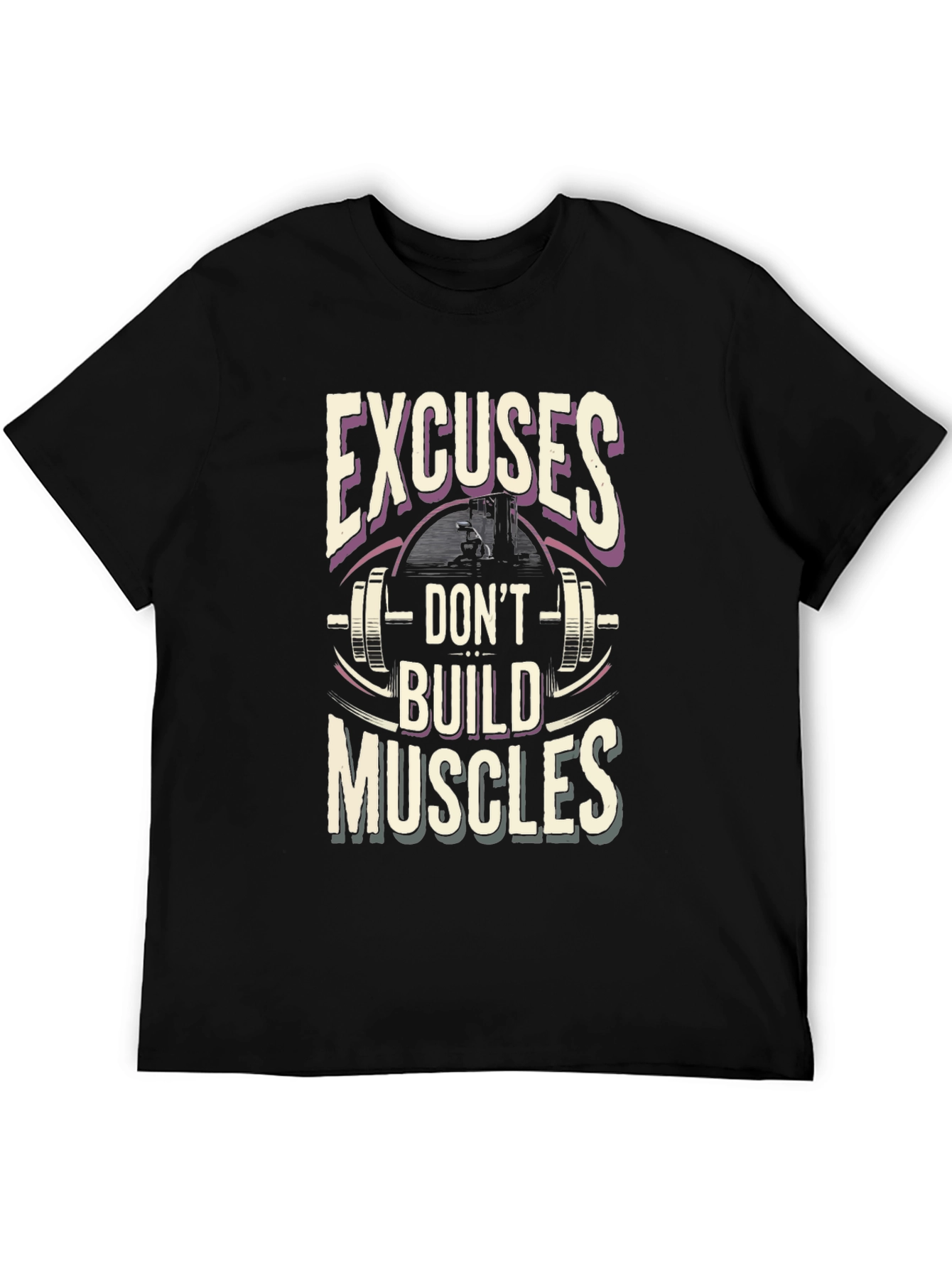 Excuses Dont Build Muscles T-Shirt