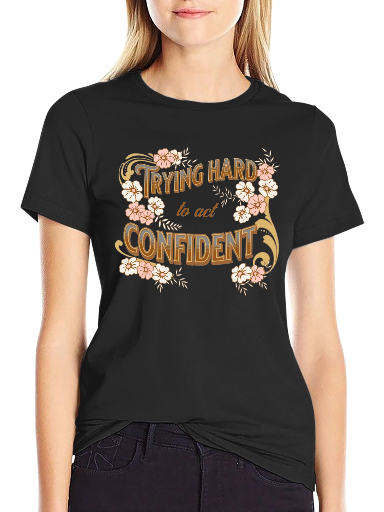 Trying Hard to Act Confident Floral T-Shirt