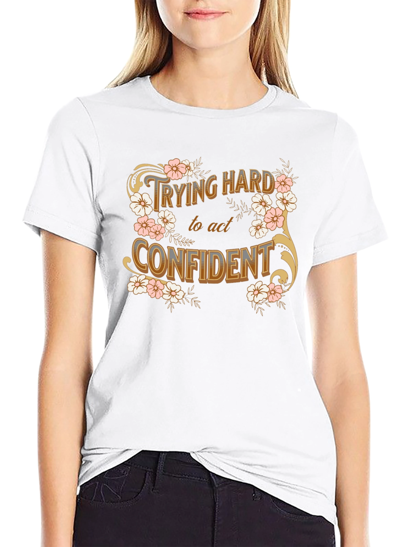 Trying Hard to Act Confident Floral T-Shirt