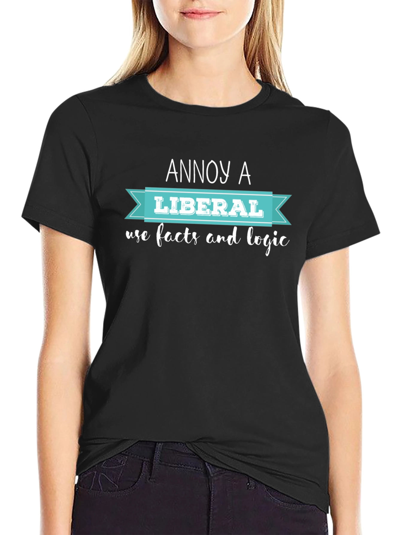 Annoy A Liberal T-Shirt: Facts & Logic
