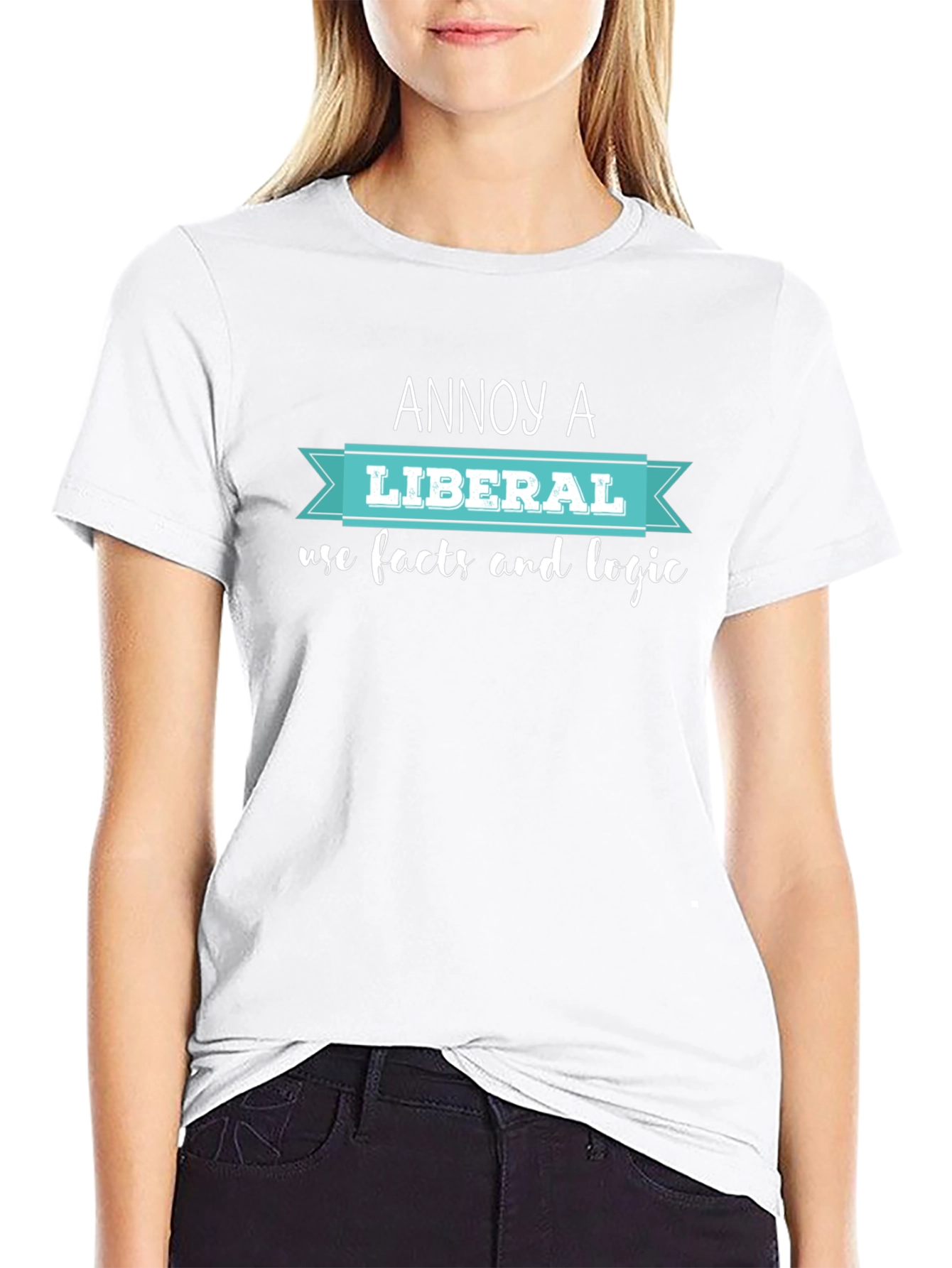 Annoy A Liberal T-Shirt: Facts & Logic