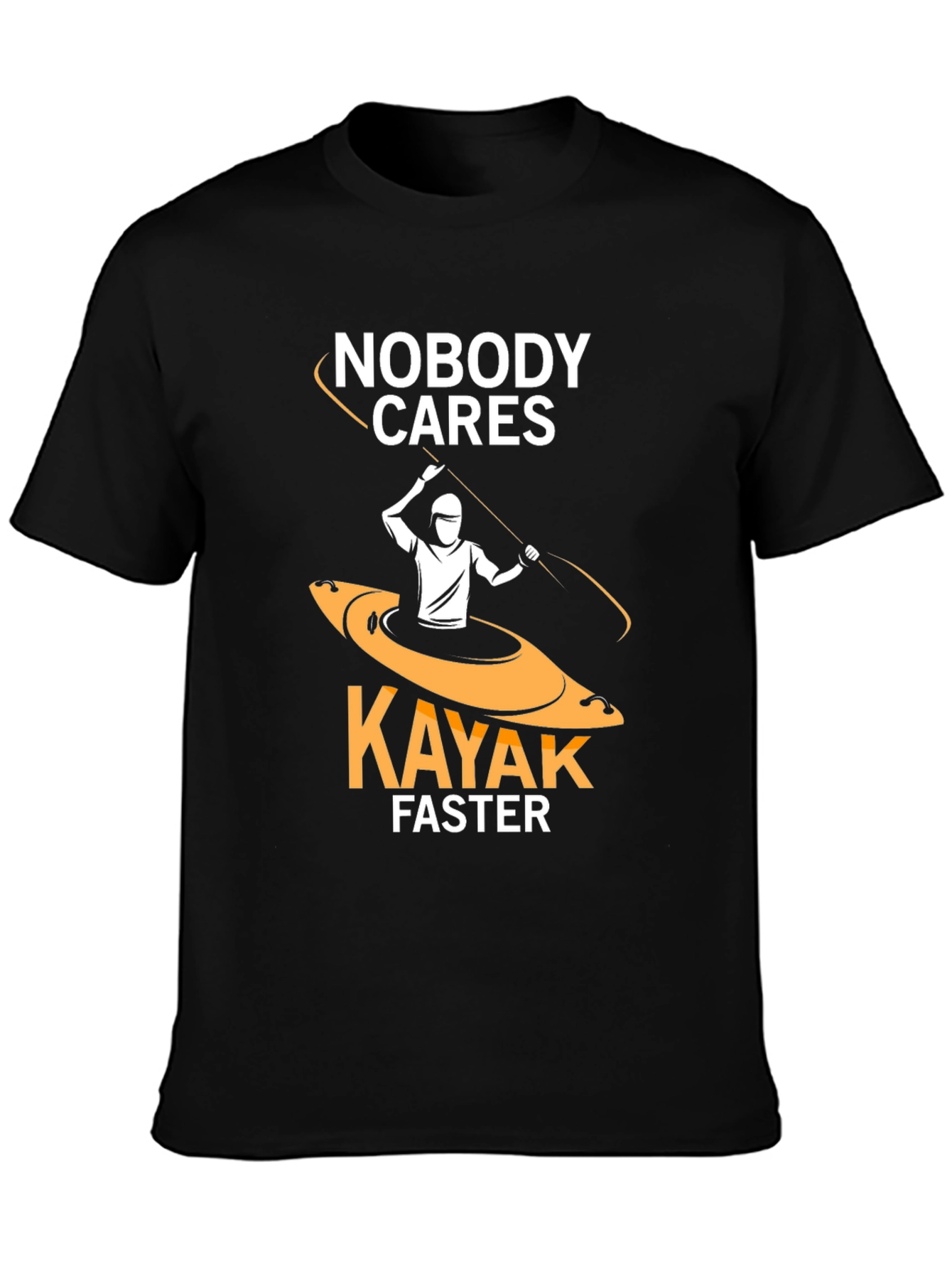 Nobody Cares Kayak Faster Funny T-Shirt