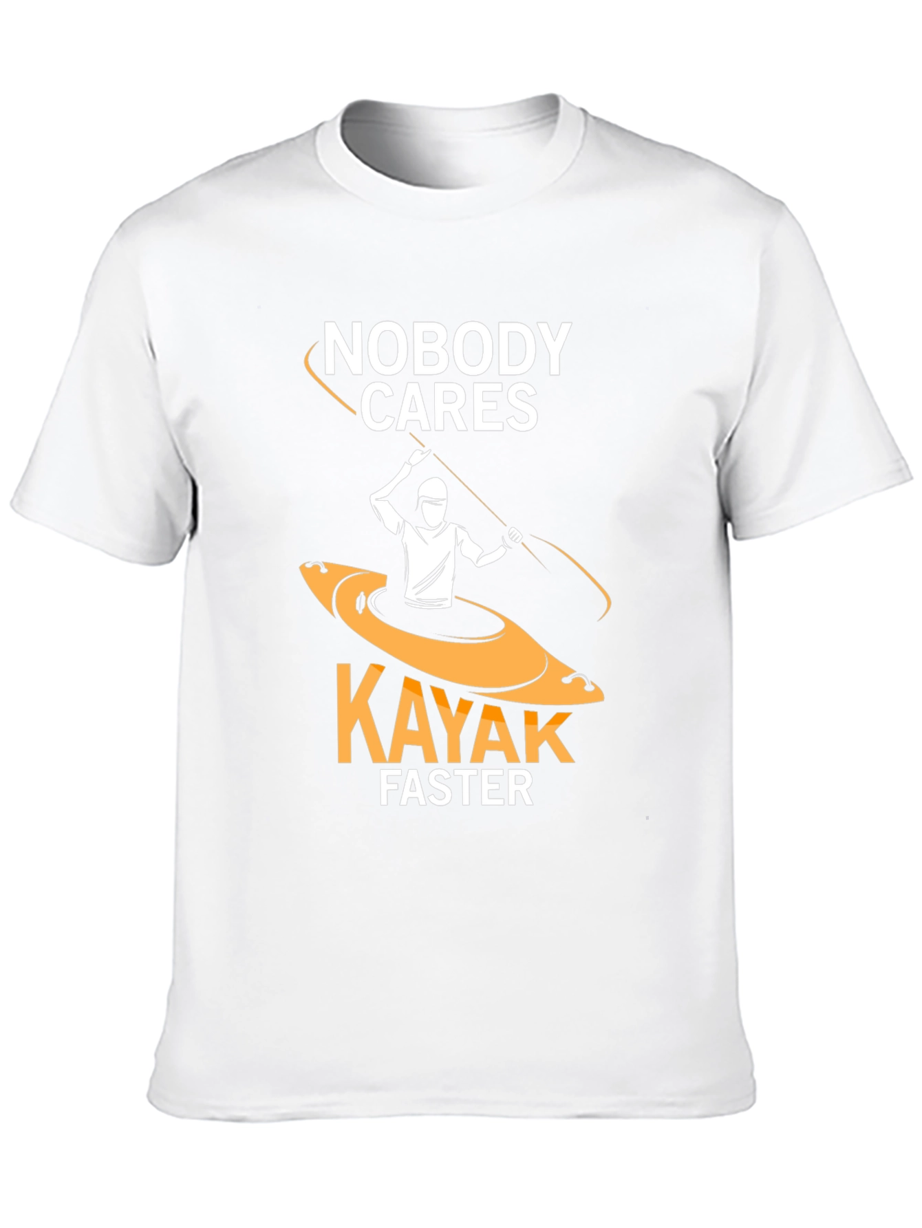 Nobody Cares Kayak Faster Funny T-Shirt