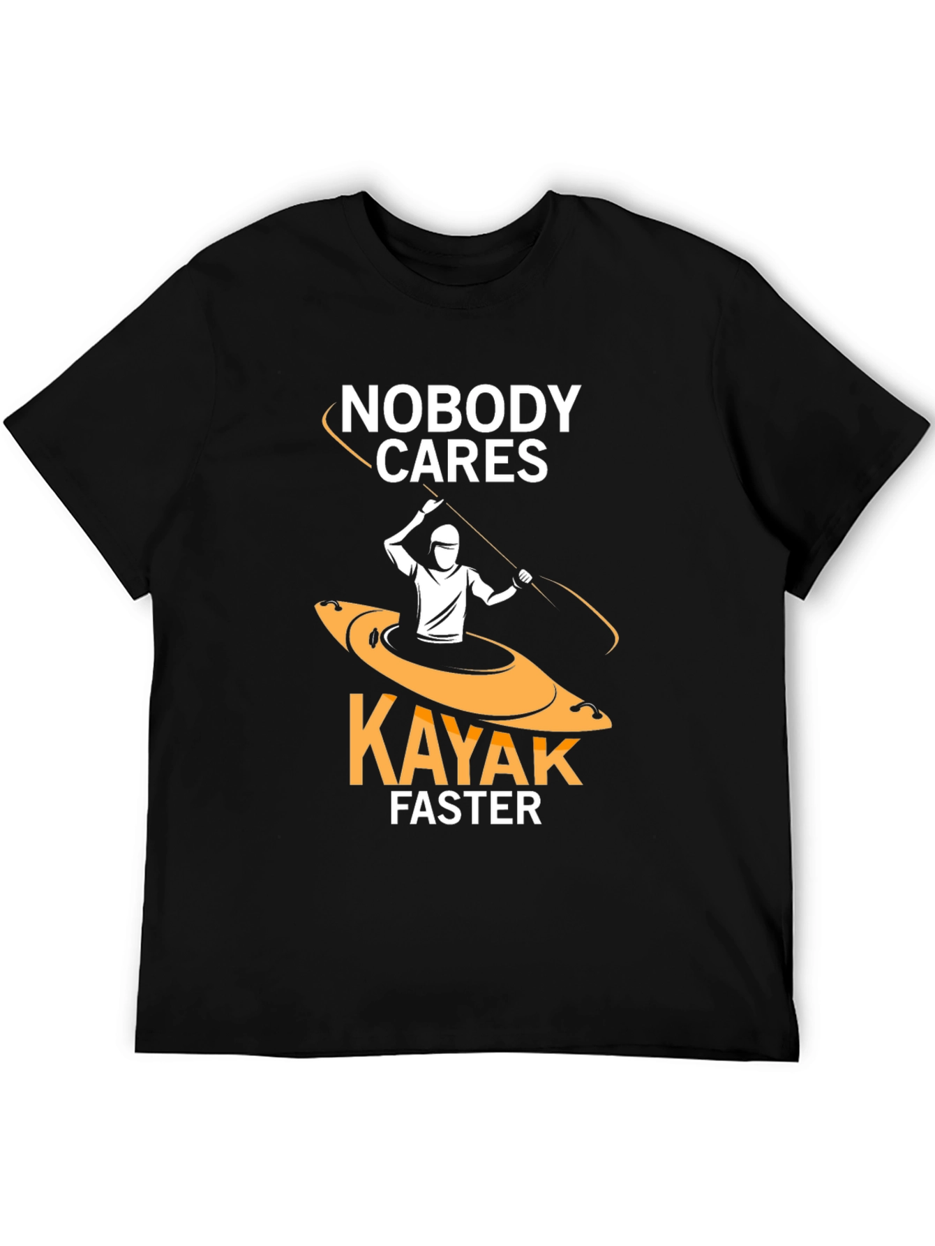 Nobody Cares Kayak Faster Funny T-Shirt