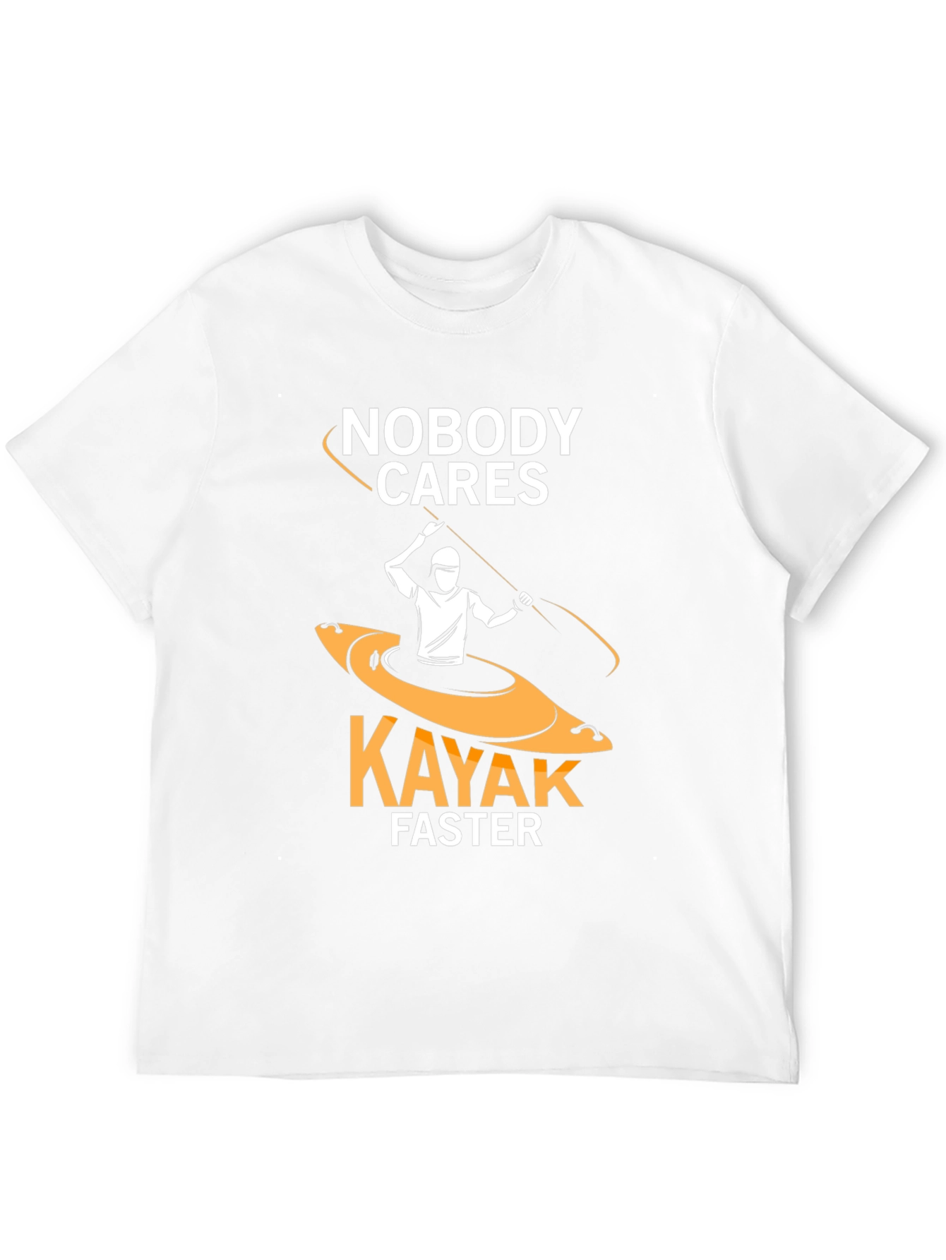 Nobody Cares Kayak Faster Funny T-Shirt