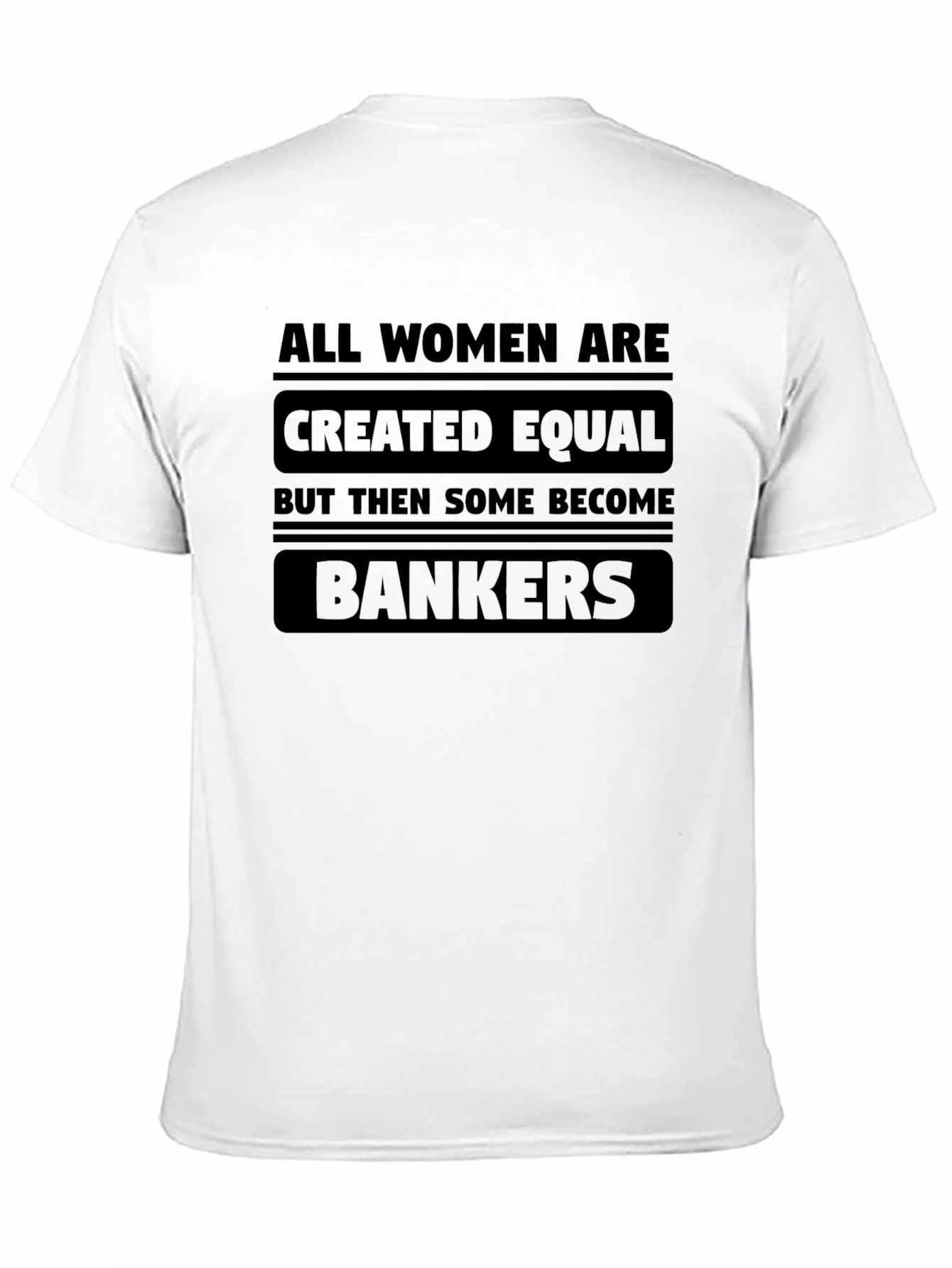 Women Bankers T-Shirt - All Women Are Created Equal