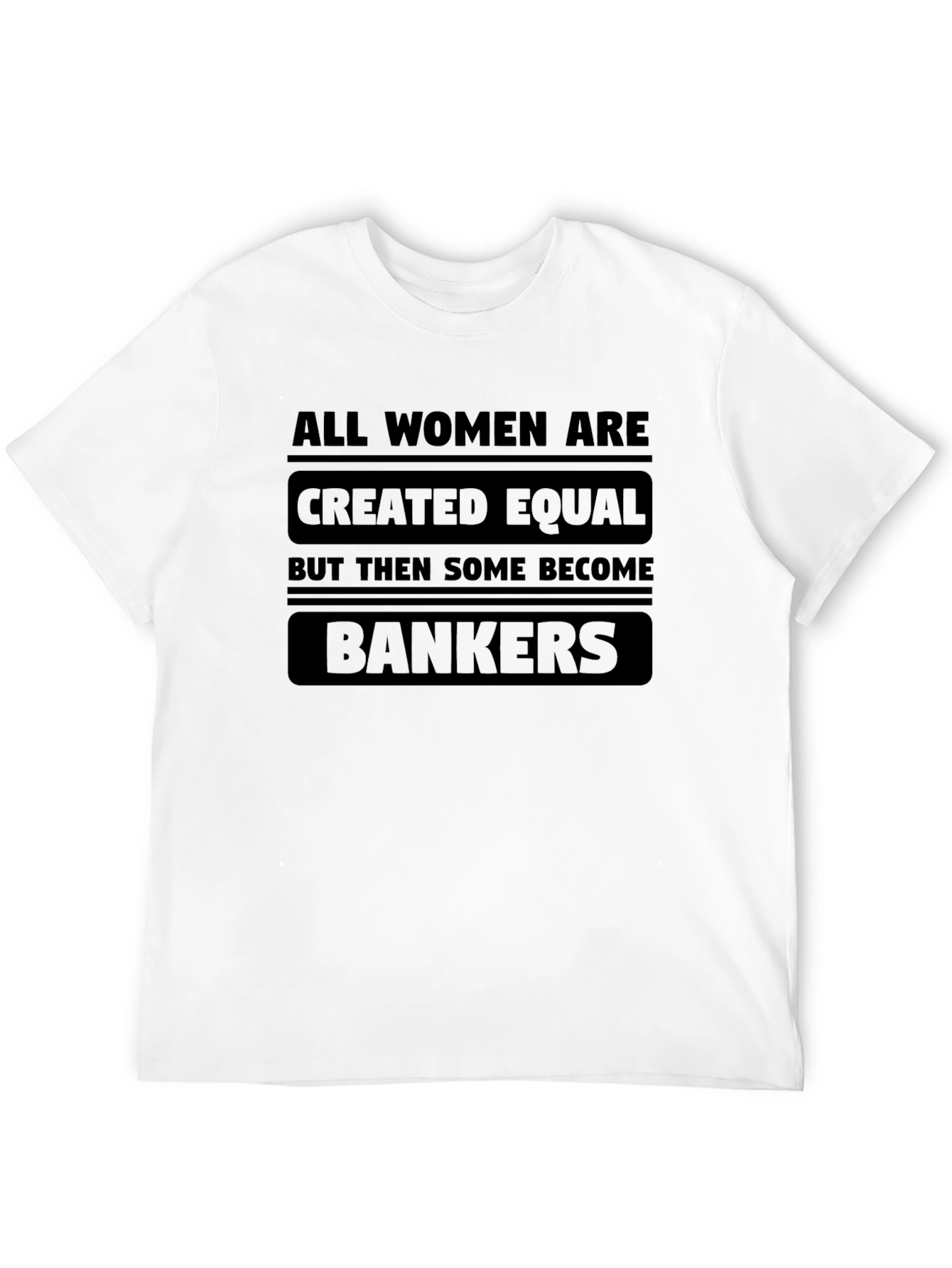 Women Bankers T-Shirt - All Women Are Created Equal
