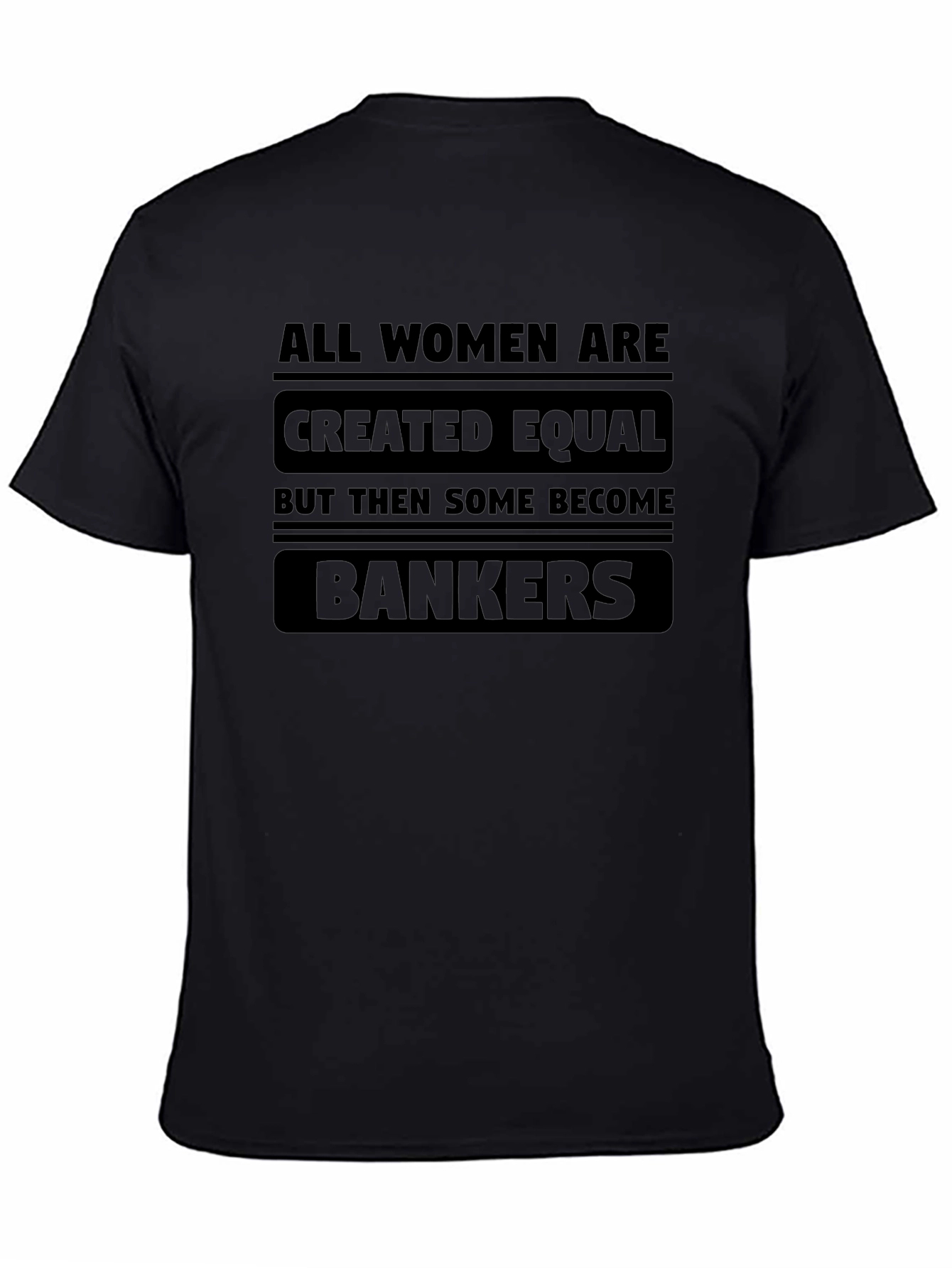 Women Bankers T-Shirt - All Women Are Created Equal