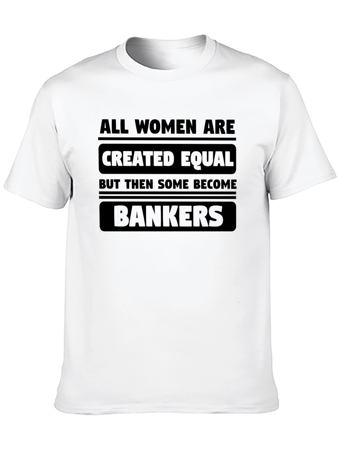 Women Bankers T-Shirt - All Women Are Created Equal