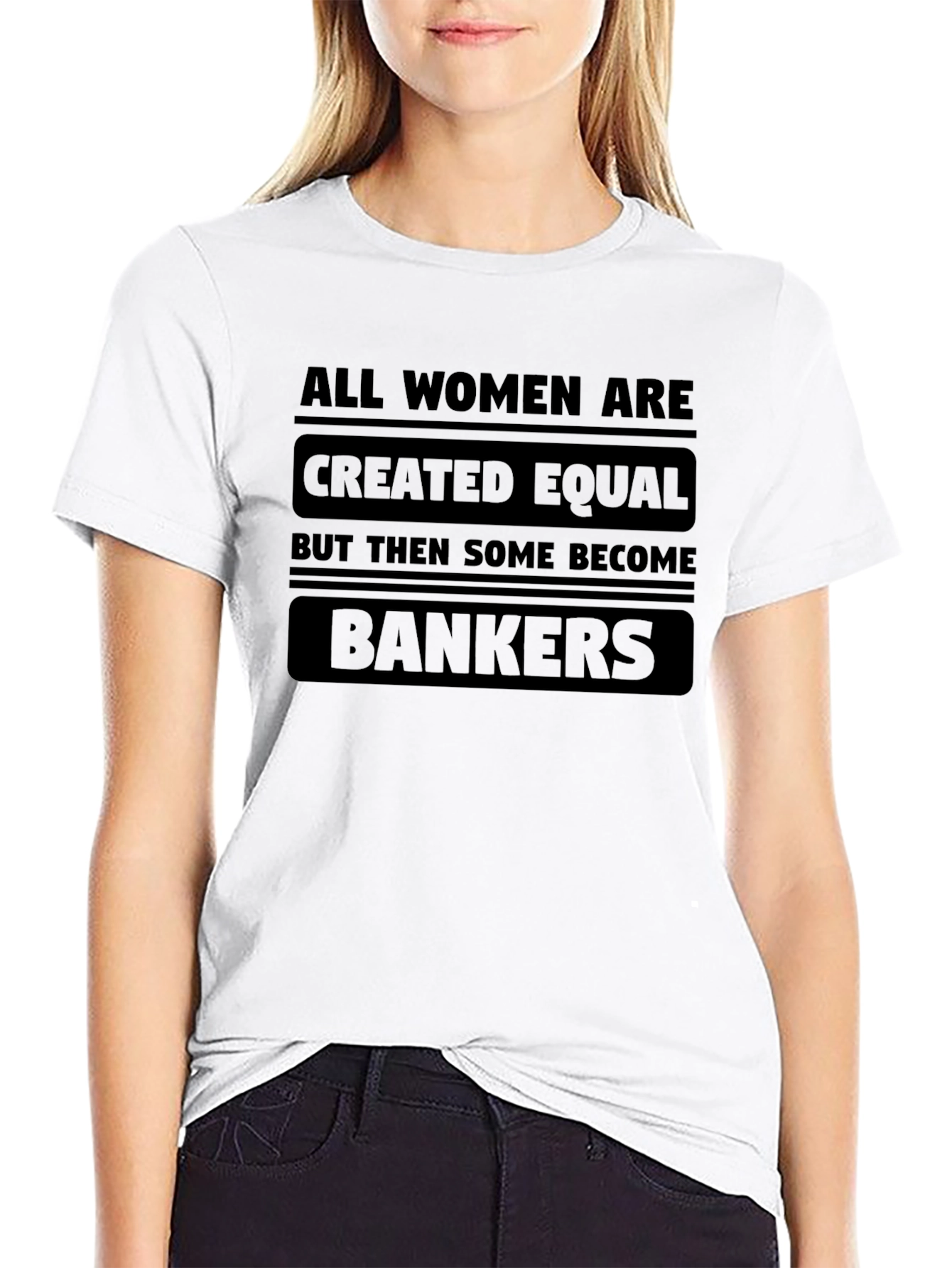 Women Bankers T-Shirt - All Women Are Created Equal