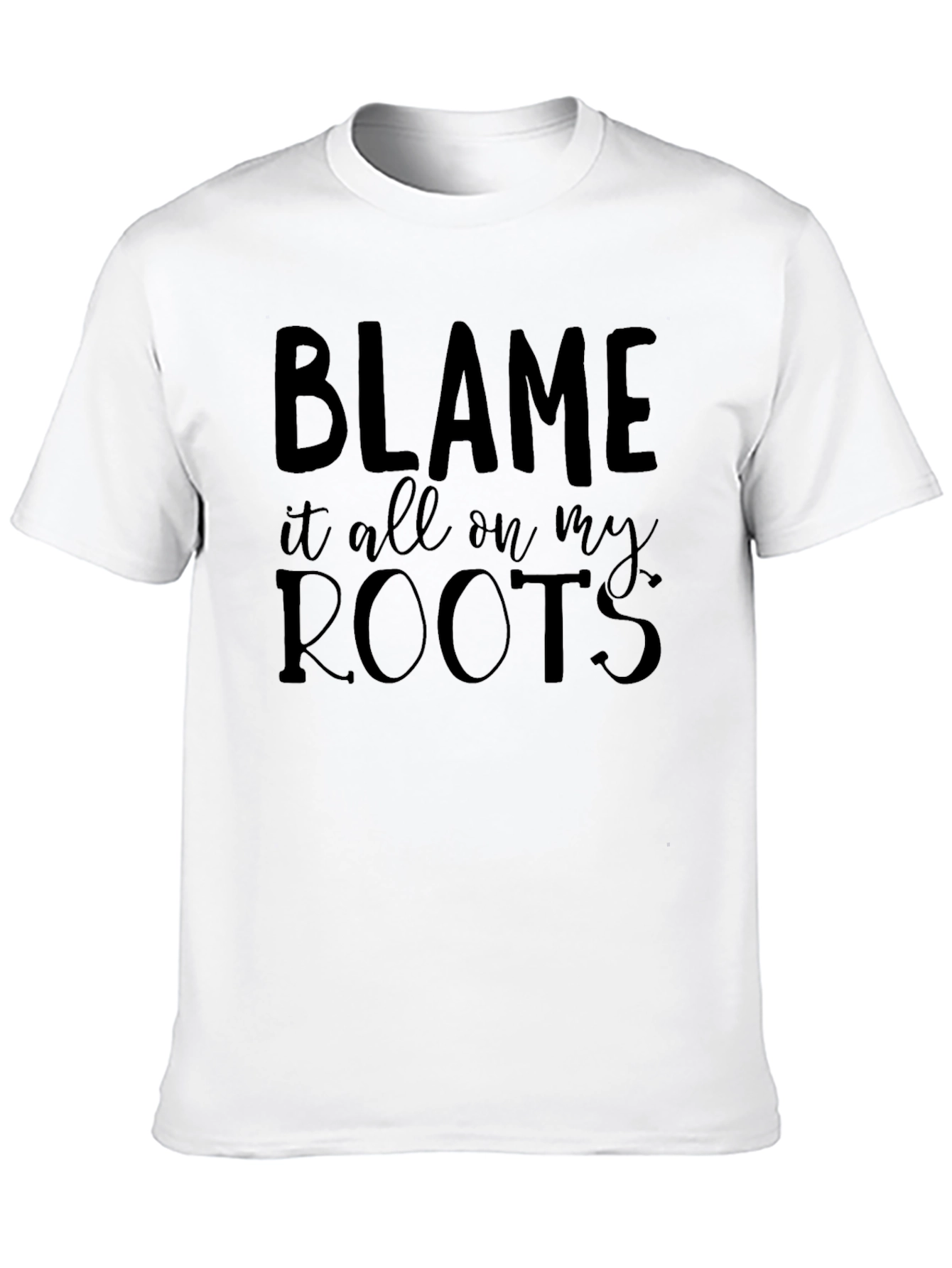 Blame it all on my Roots - Graphic Tee