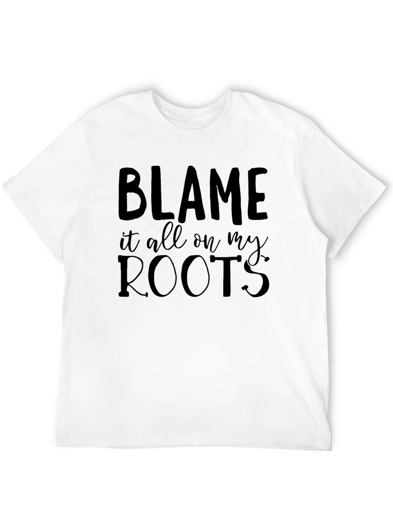 Blame it all on my Roots - Graphic Tee