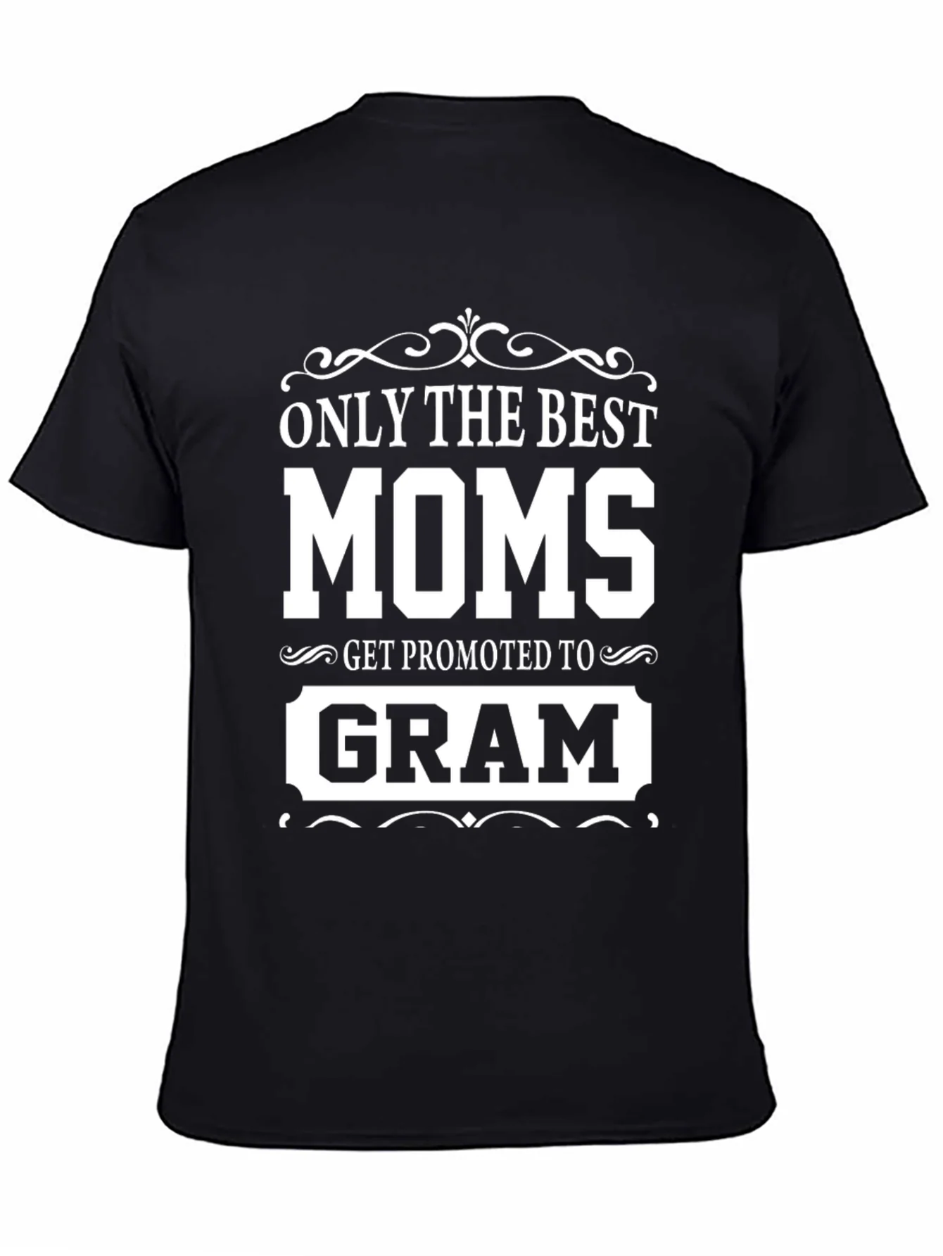 Only The Best Moms Get Promoted To Gram T-Shirt
