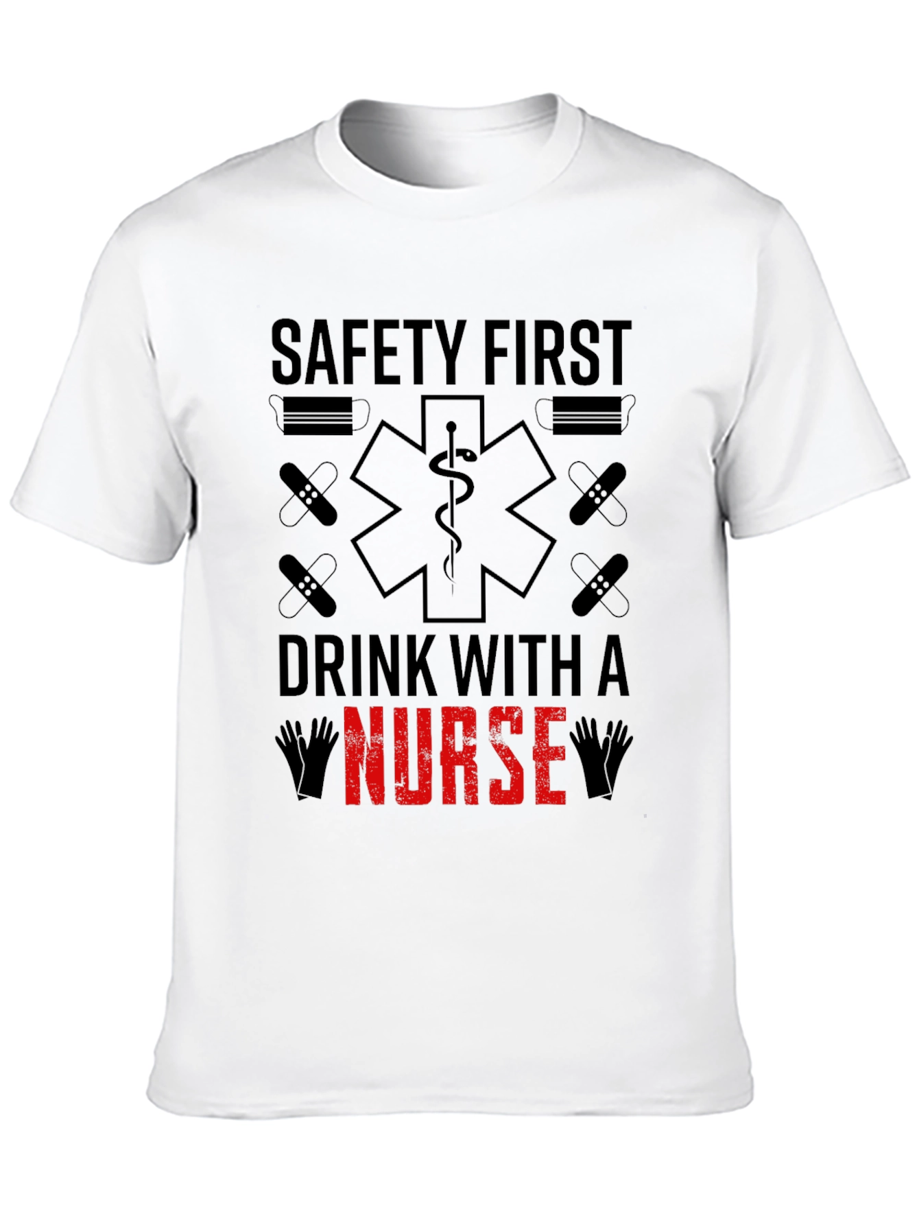 Safety First Drink With A Nurse T-Shirt