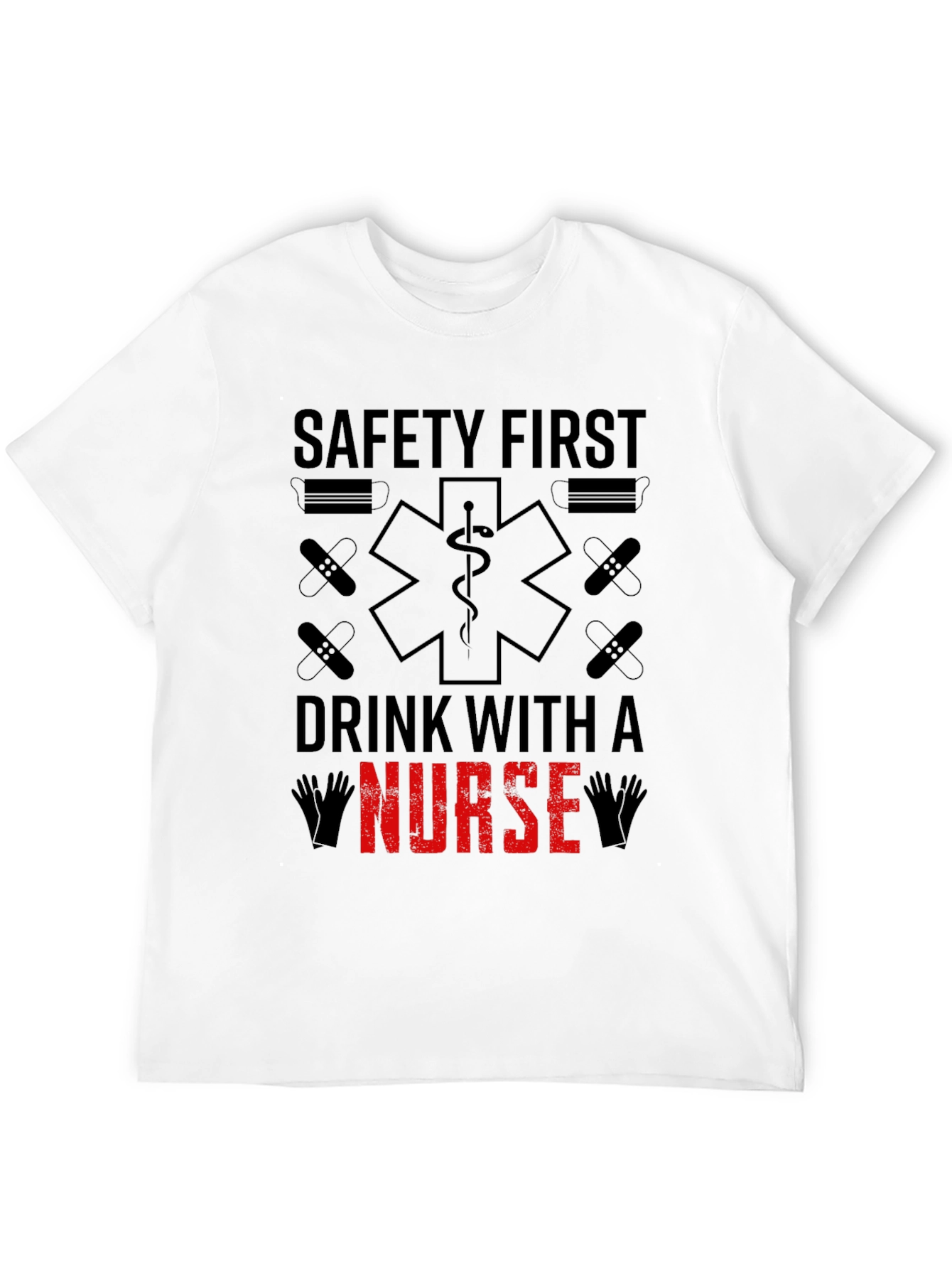 Safety First Drink With A Nurse T-Shirt