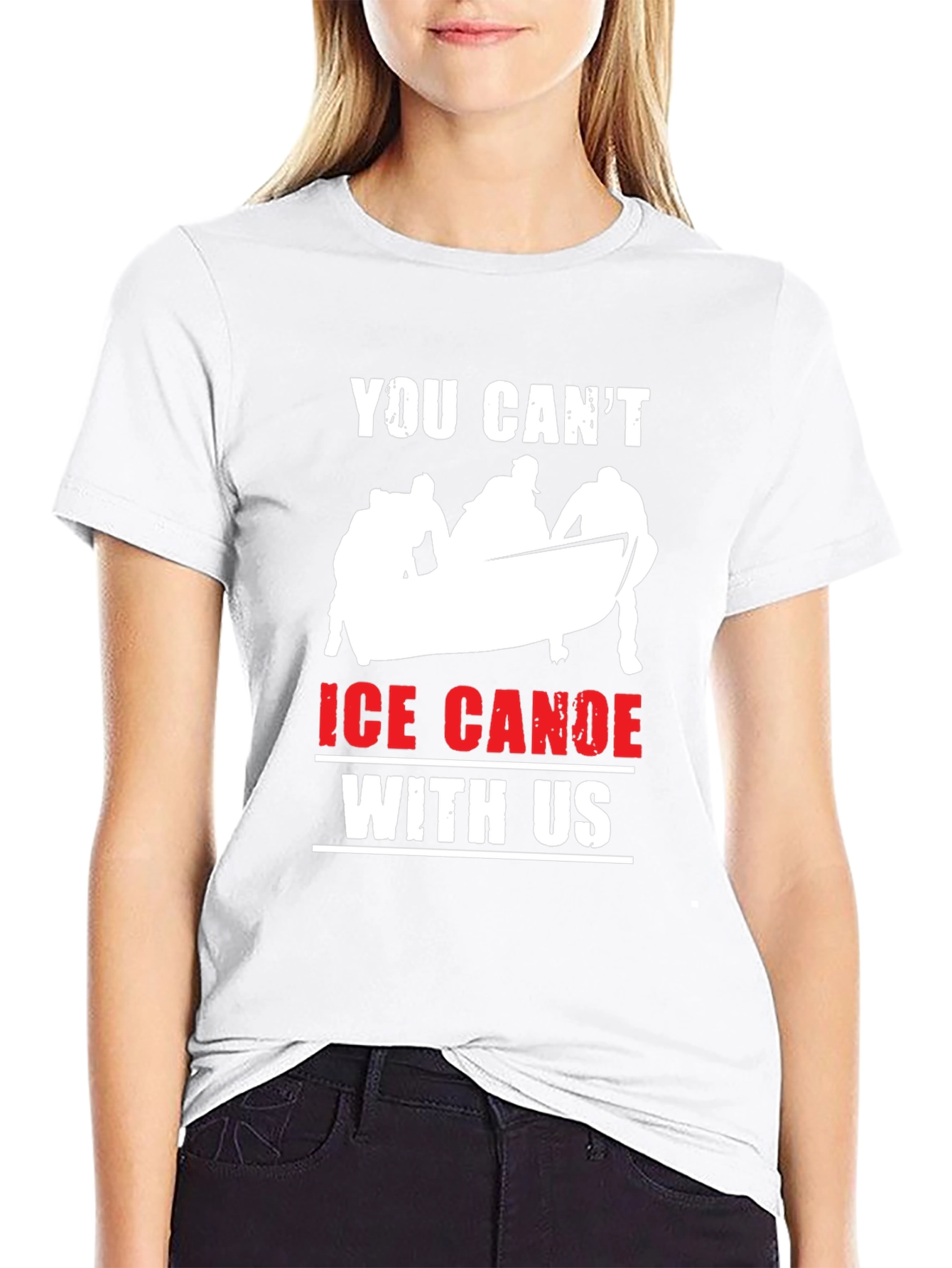 Ice Canoe T-Shirt: You Cant Canoe With Us!