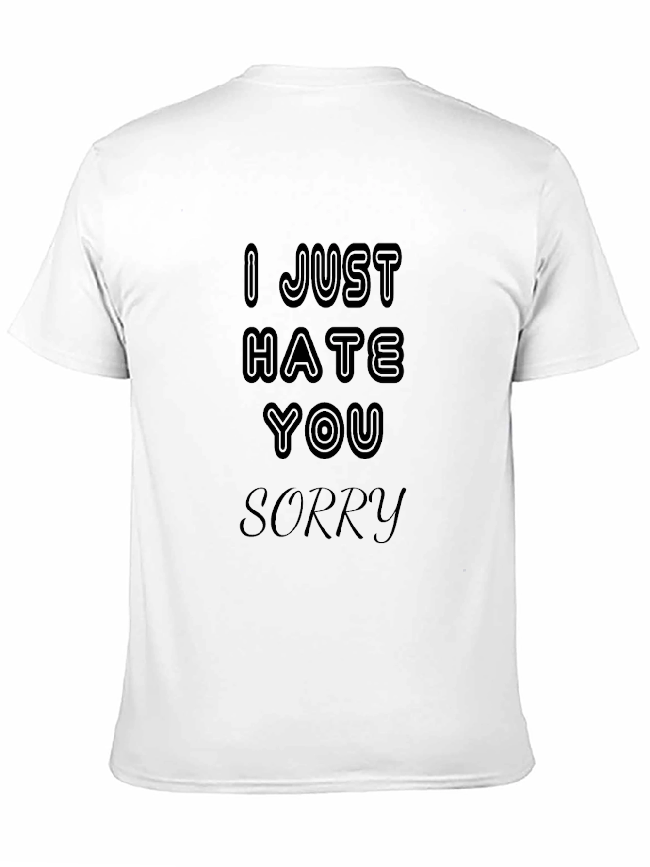 I Just Hate You Sorry Graphic Tee