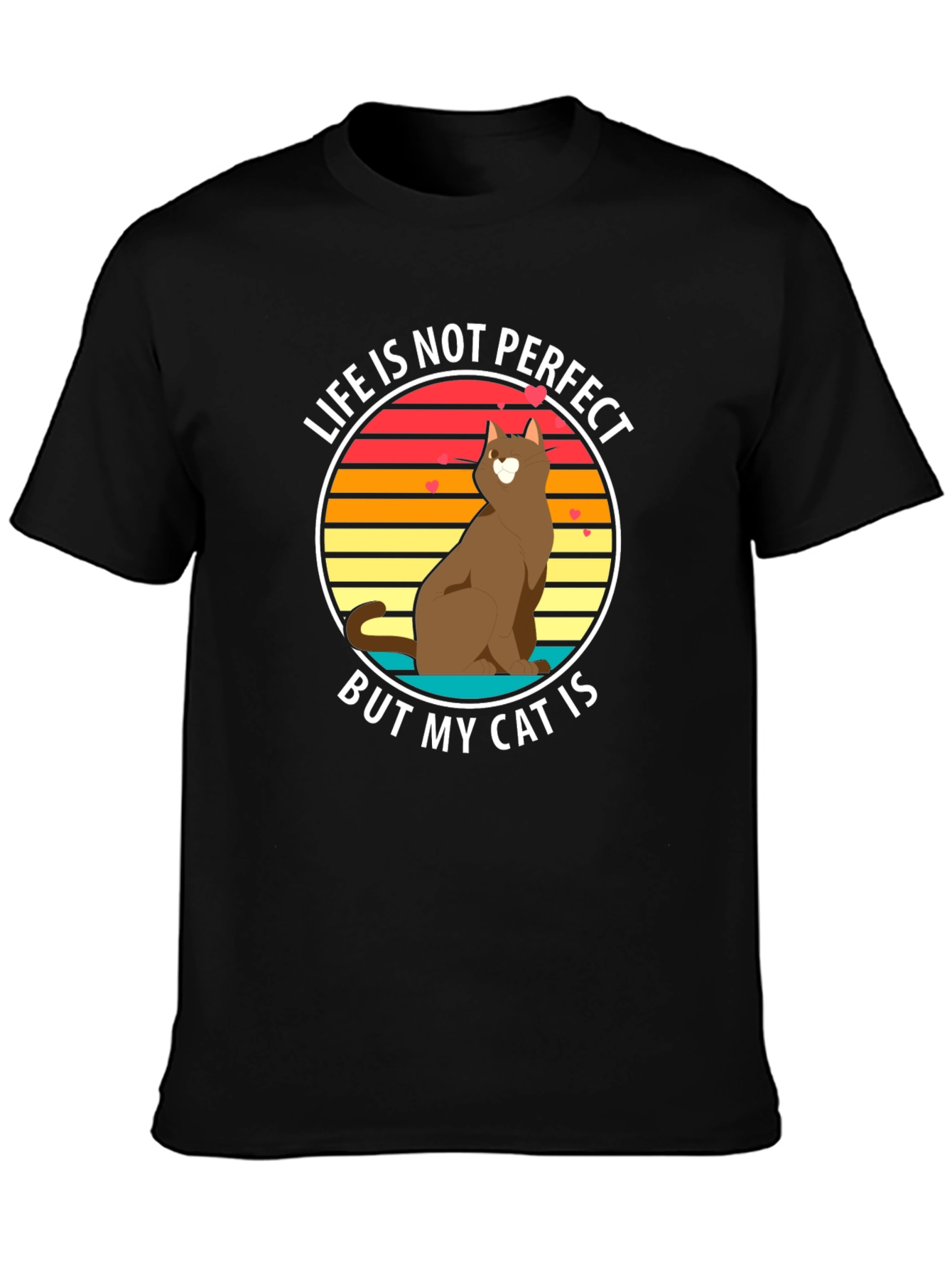 Life is Not Perfect But My Cat Is T-Shirt