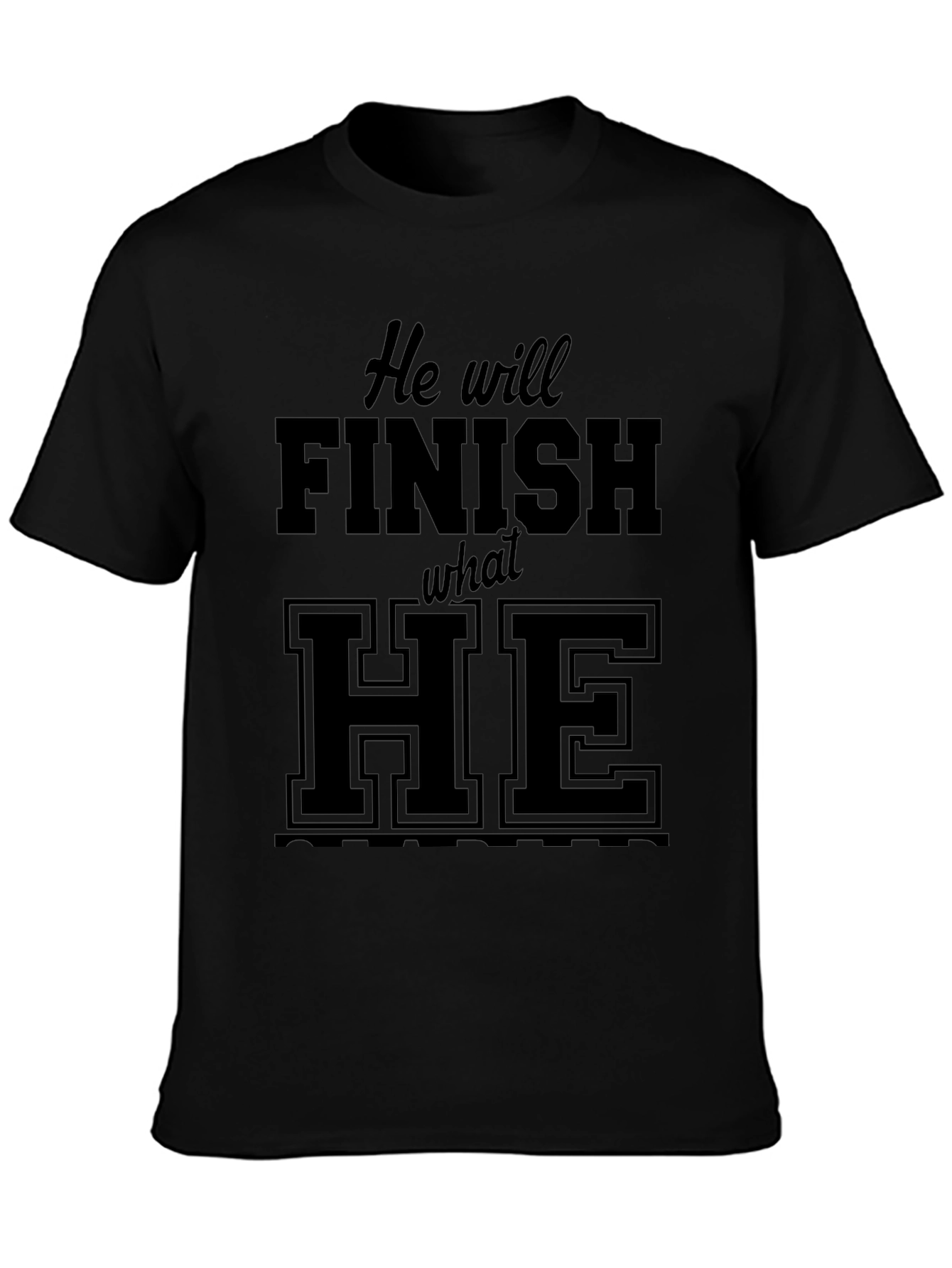 He Will Finish What He Started Black Tee
