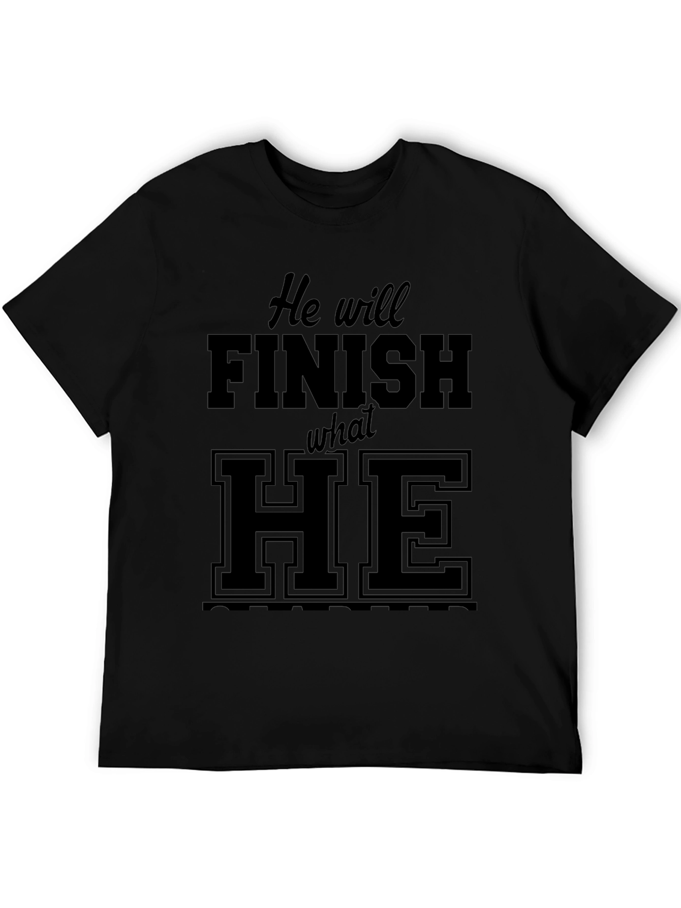 He Will Finish What He Started Black Tee