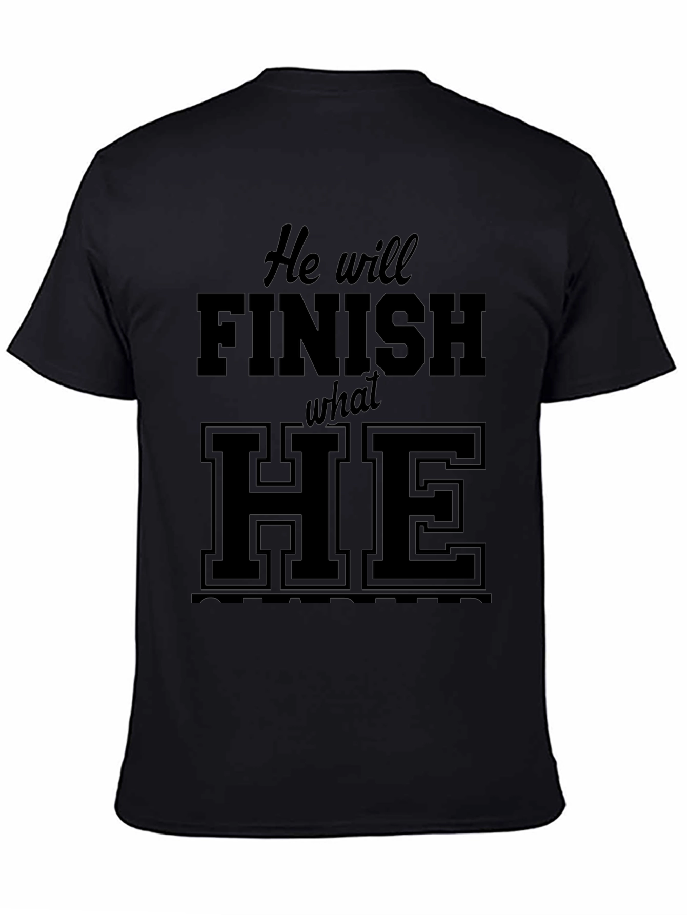 He Will Finish What He Started Black Tee