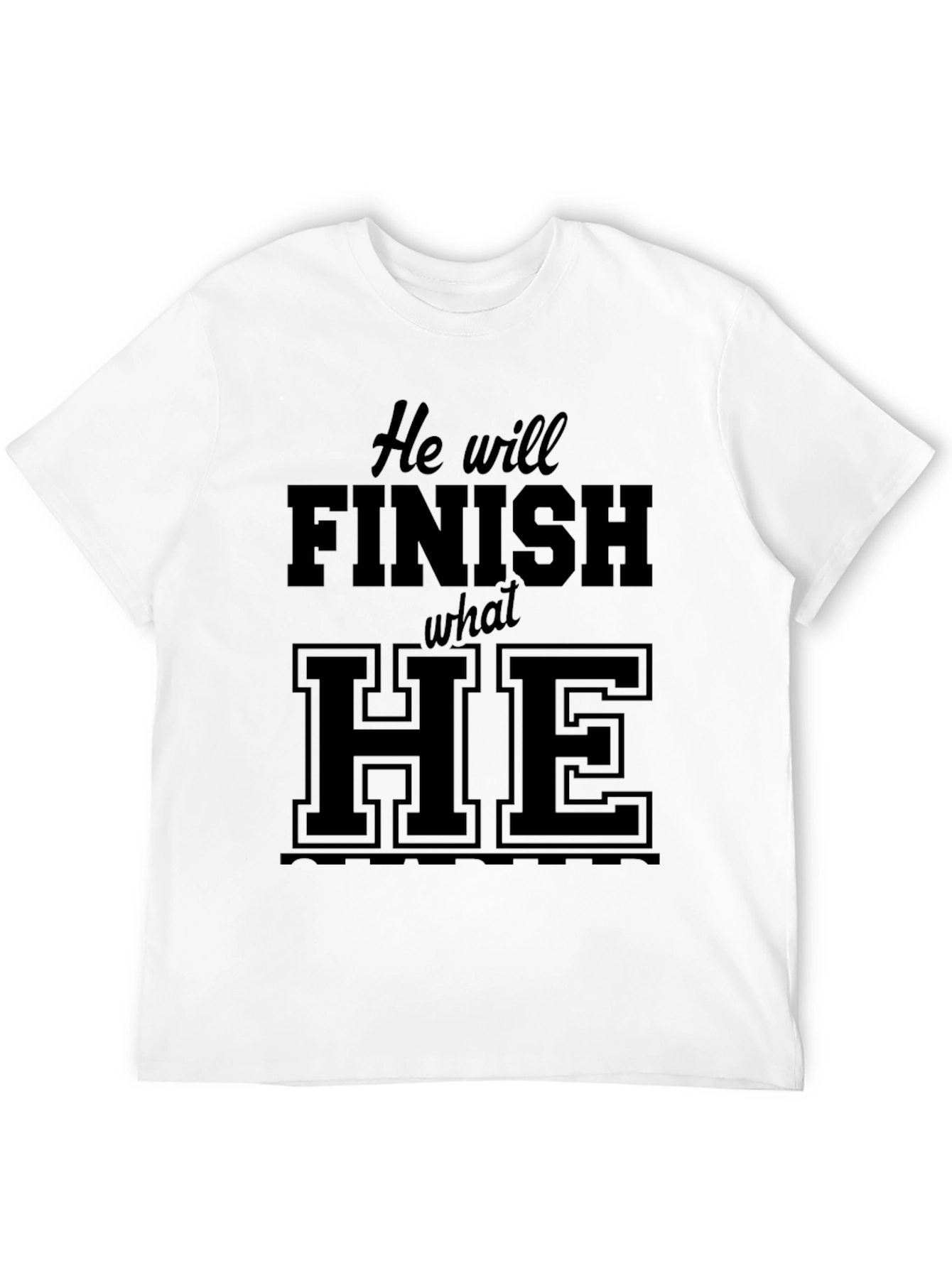He Will Finish What He Started Black Tee
