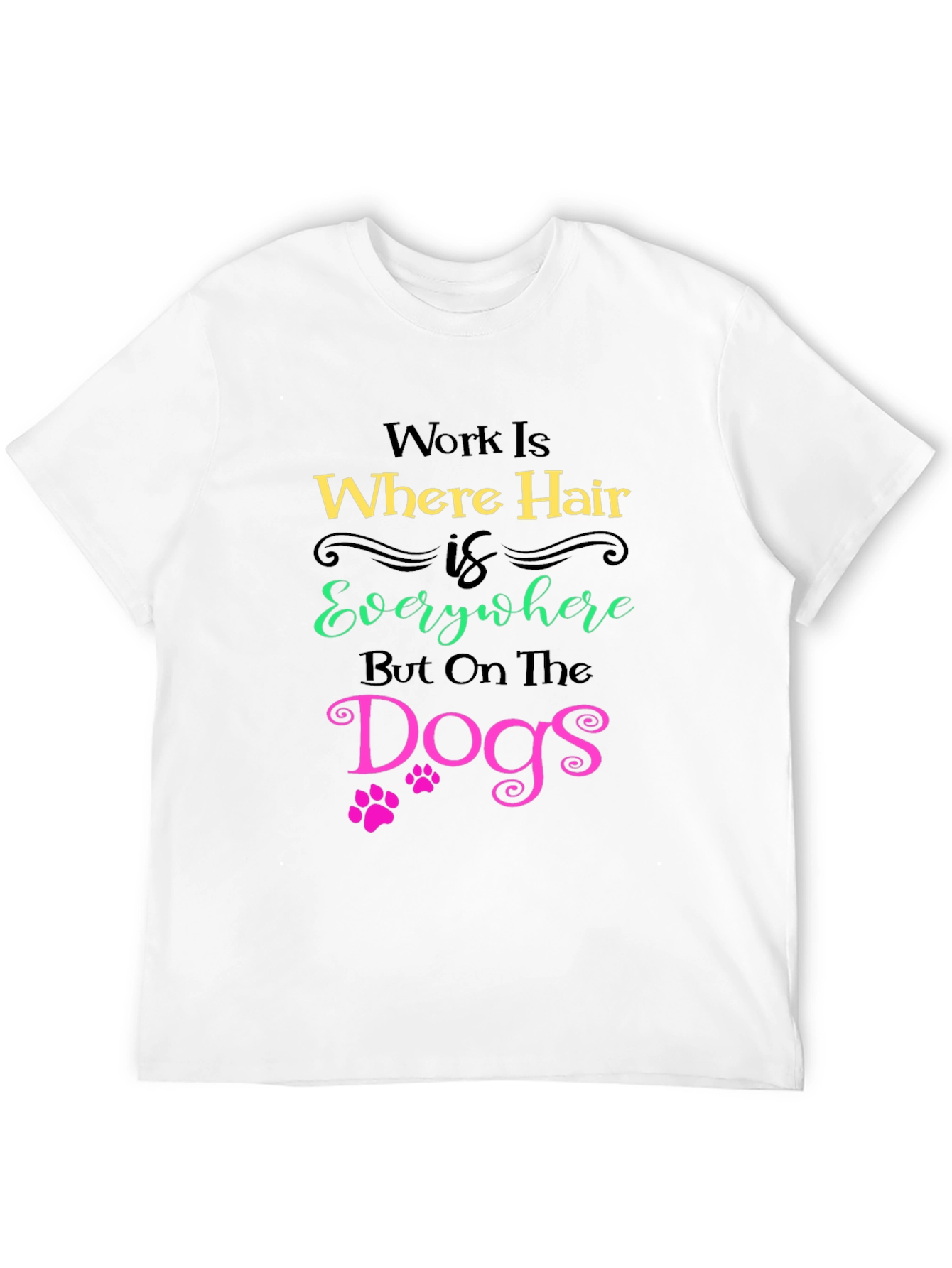 Hair Everywhere But Dogs T-Shirt